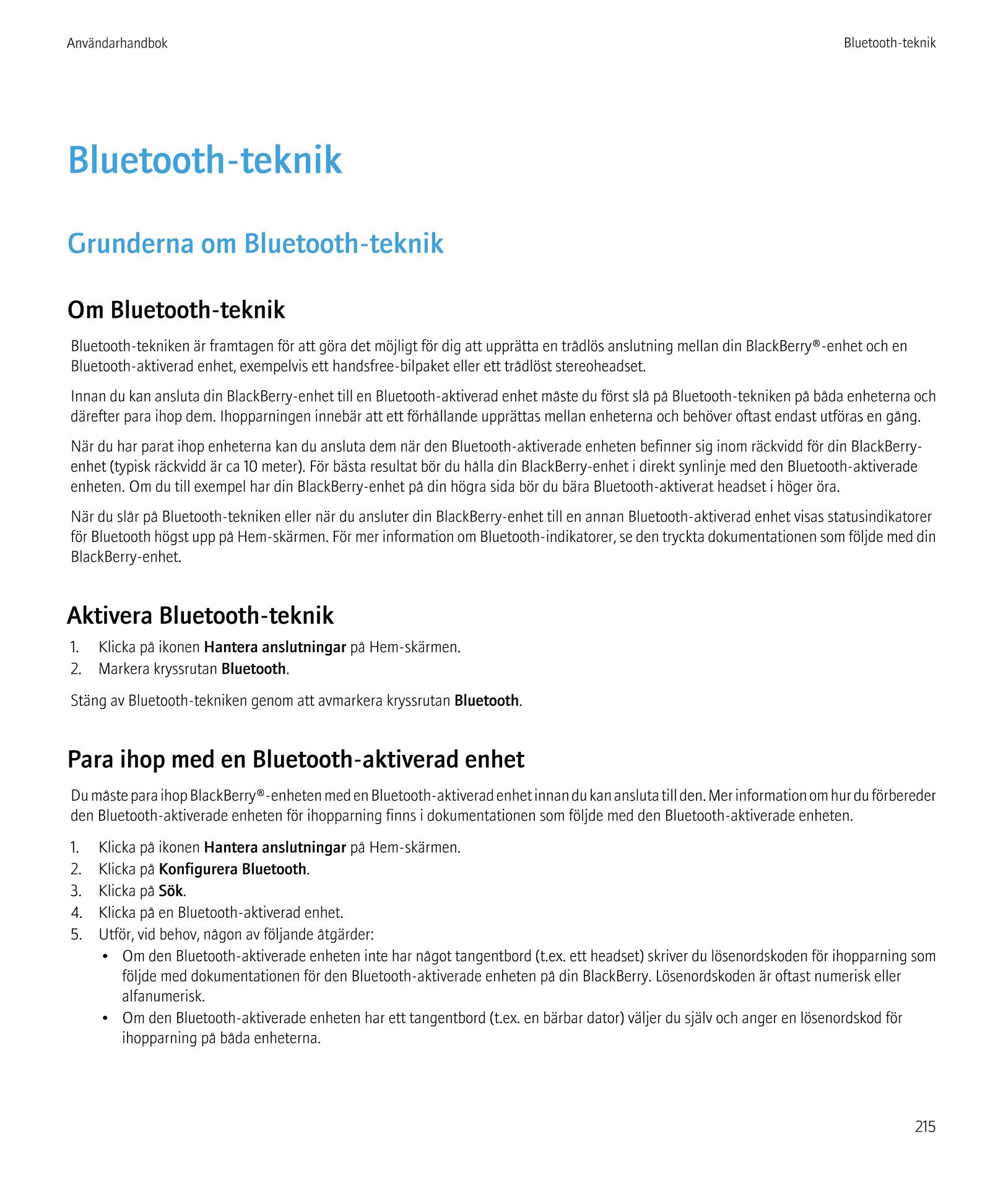 Användarhandbok Bluetooth-teknik
Bluetooth-teknik
Grunderna om Bluetooth-teknik
Om Bluetooth-teknik
Bluetooth-tekniken är framta