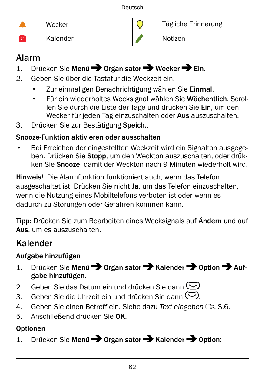 DeutschWeckerTägliche ErinnerungKalenderNotizenAlarm1.2.3.Drücken Sie MenüOrganisatorWeckerEin.Geben Sie über die Tastatur die W