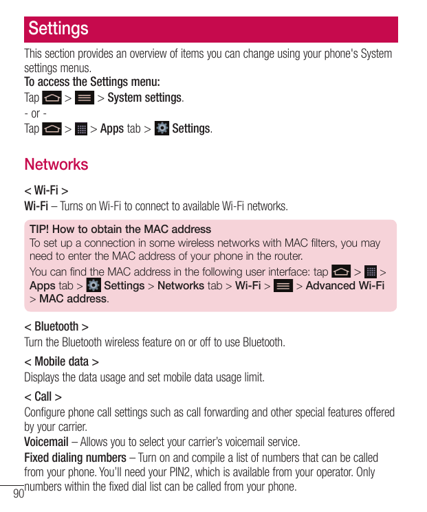 SettingsThis section provides an overview of items you can change using your phone's Systemsettings menus.To access the Settings