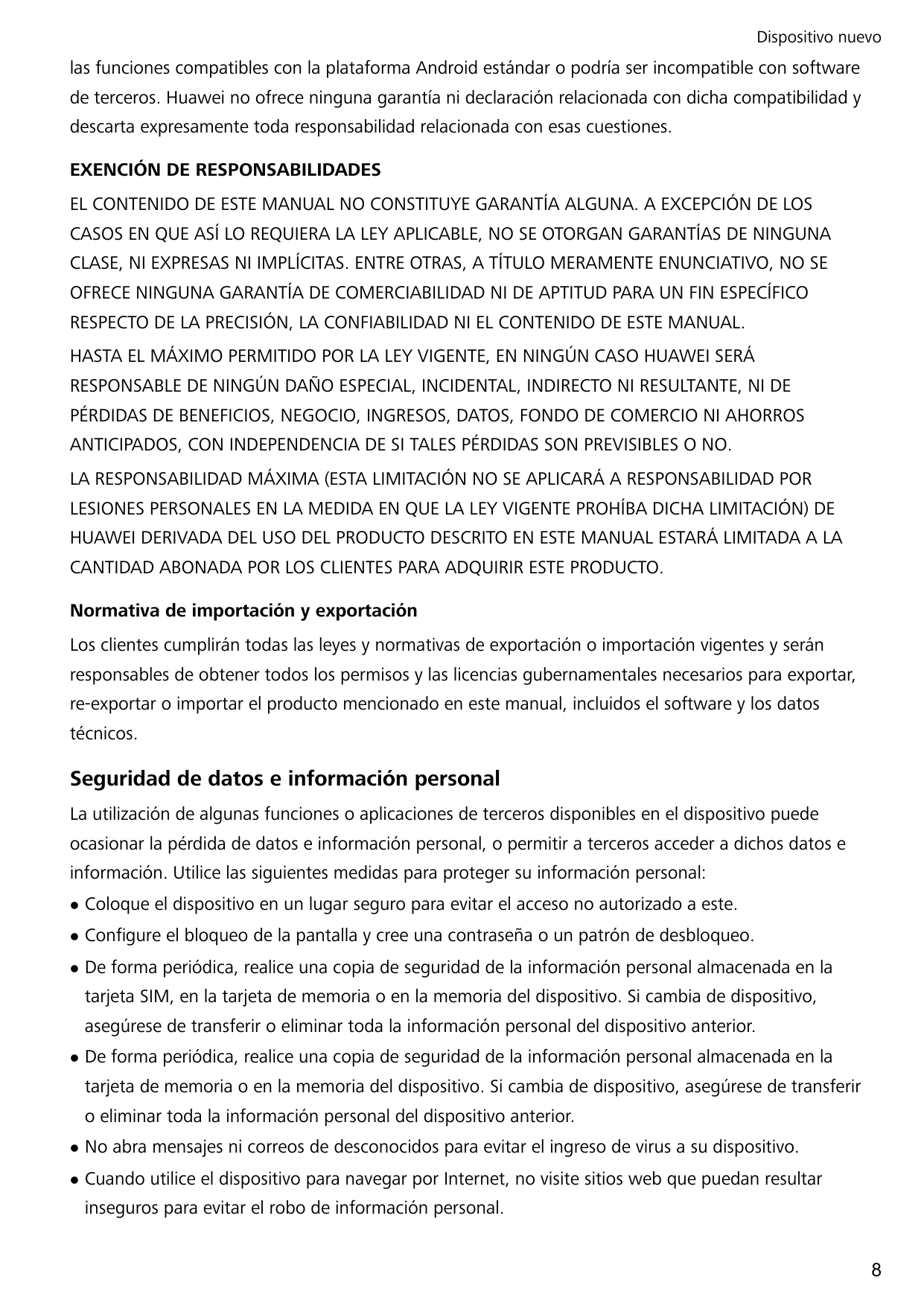 Dispositivo nuevolas funciones compatibles con la plataforma Android estándar o podría ser incompatible con softwarede terceros.