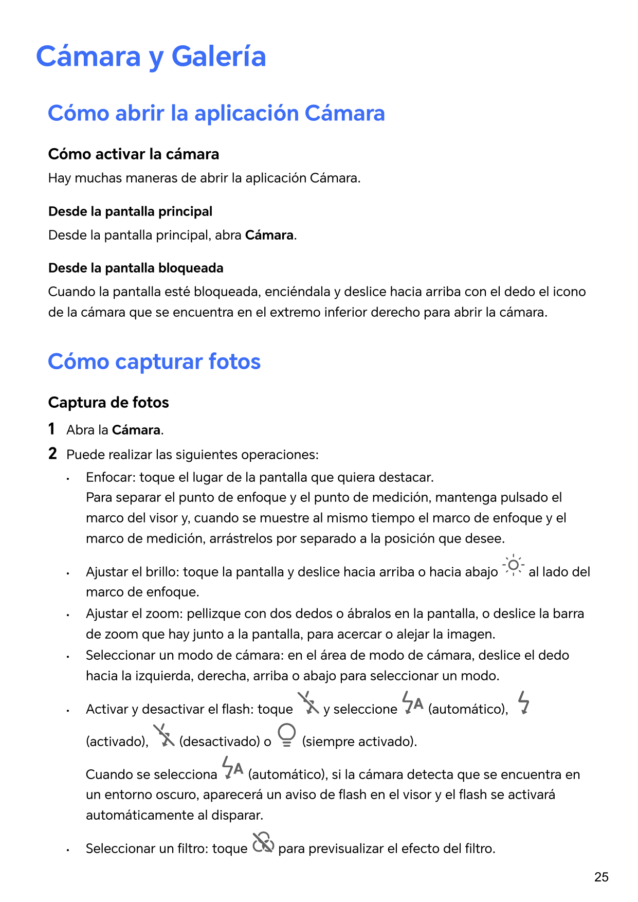 Cámara y GaleríaCómo abrir la aplicación CámaraCómo activar la cámaraHay muchas maneras de abrir la aplicación Cámara.Desde la p