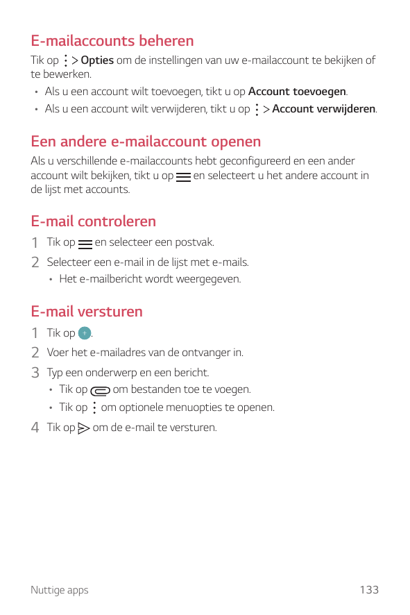 E-mailaccounts beherenTik opOpties om de instellingen van uw e-mailaccount te bekijken ofte bewerken.• Als u een account wilt to