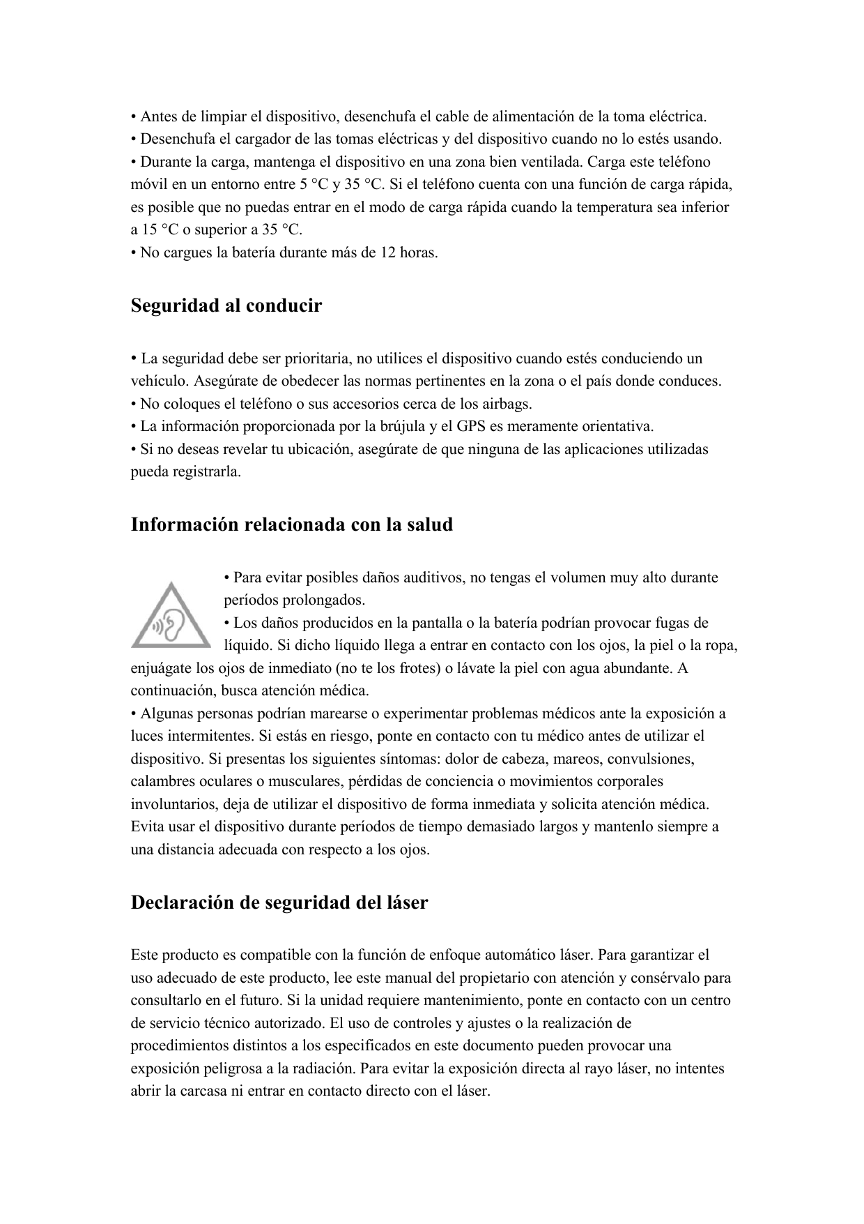 • Antes de limpiar el dispositivo, desenchufa el cable de alimentación de la toma eléctrica.• Desenchufa el cargador de las toma