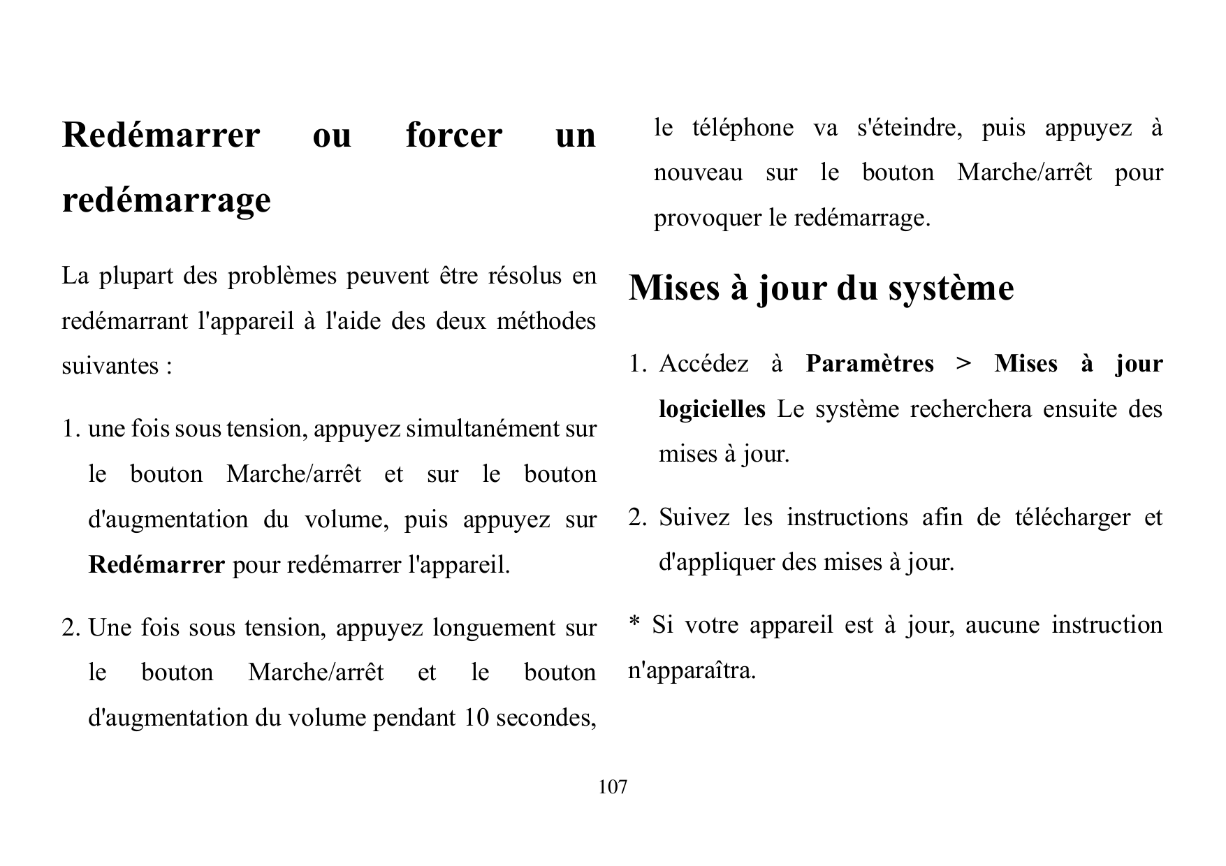 Redémarrerouforcerle téléphone va s'éteindre, puis appuyez àunnouveau sur le bouton Marche/arrêt pourredémarrageprovoquer le red