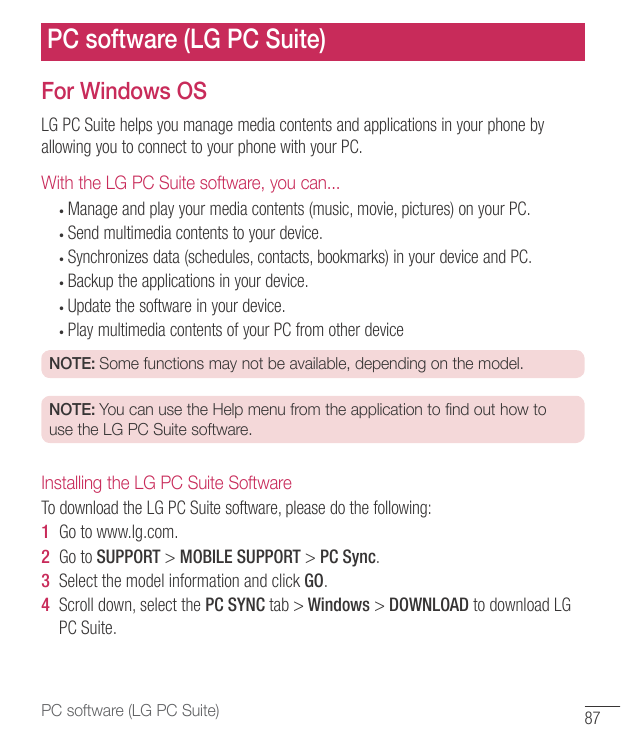 PC software (LG PC Suite)For Windows OSLG PC Suite helps you manage media contents and applications in your phone byallowing you