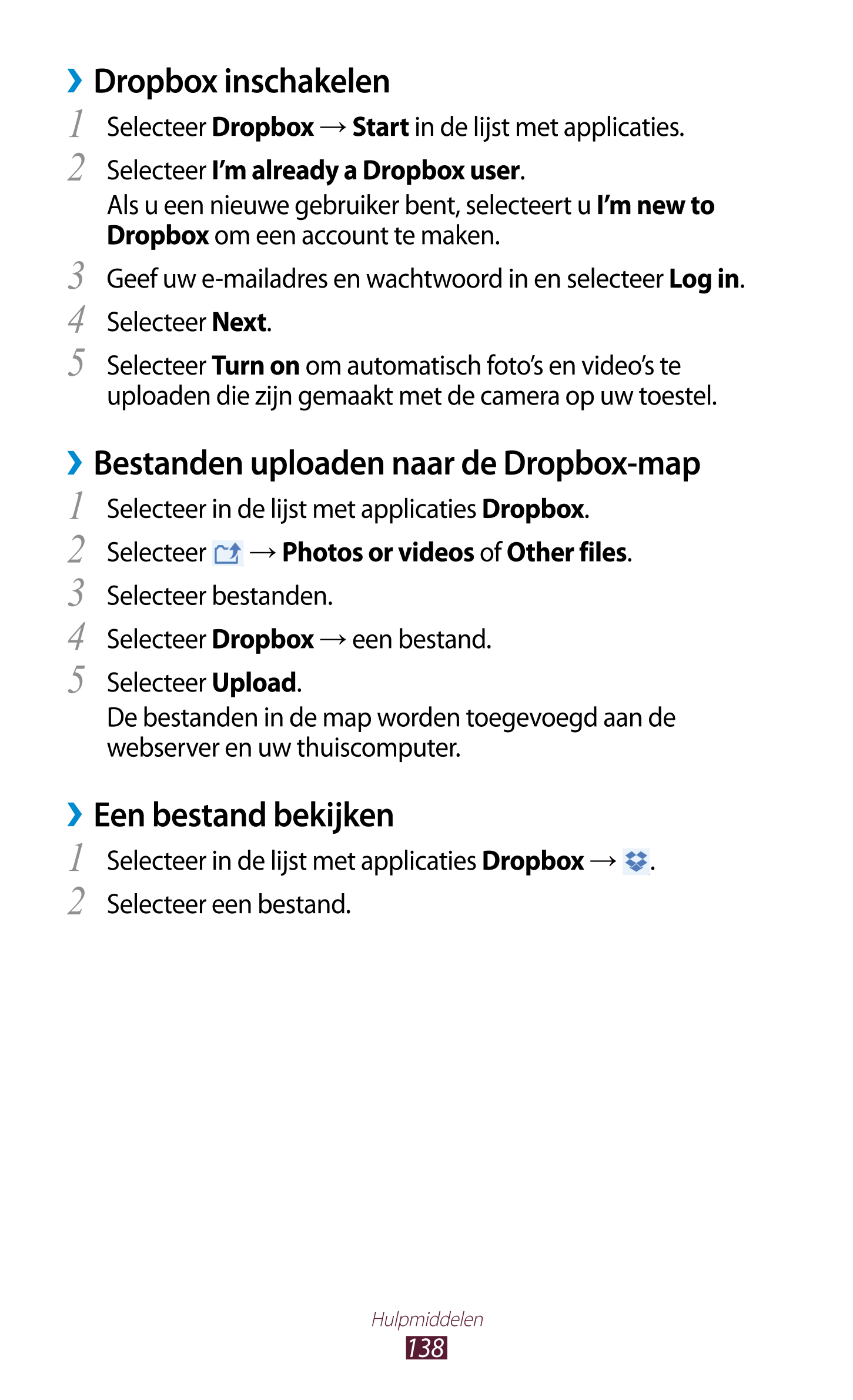   Dropbox inschakelen
1  Selecteer  Dropbox  →  Start in de lijst met applicaties.
2  Selecteer  I’m already a Dropbox user.
Als