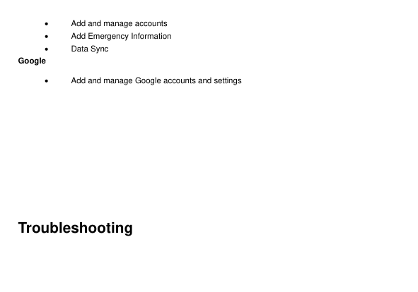 •Add and manage accounts•Add Emergency Information•Google•Data SyncAdd and manage Google accounts and settingsTroubleshooting