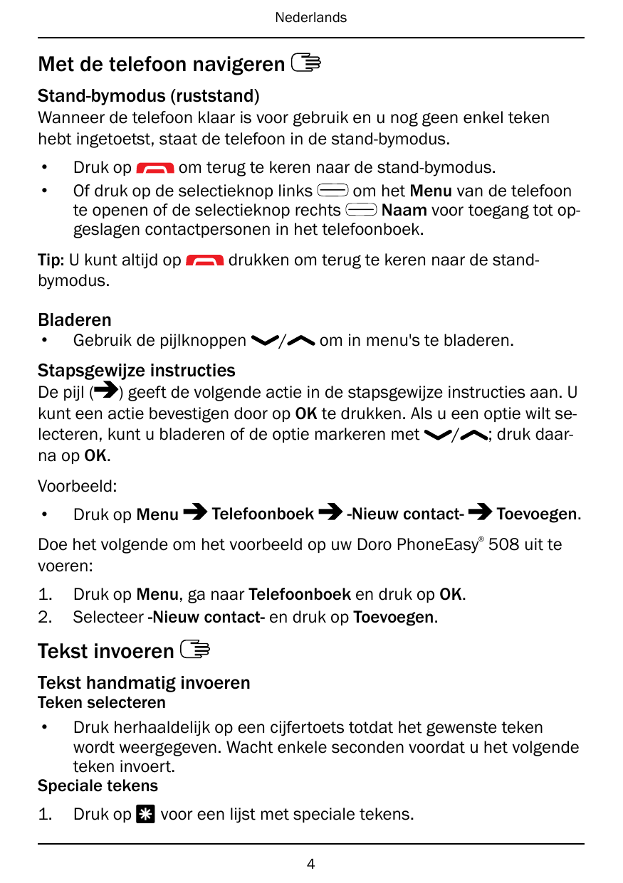 NederlandsMet de telefoon navigerenStand-bymodus (ruststand)Wanneer de telefoon klaar is voor gebruik en u nog geen enkel tekenh