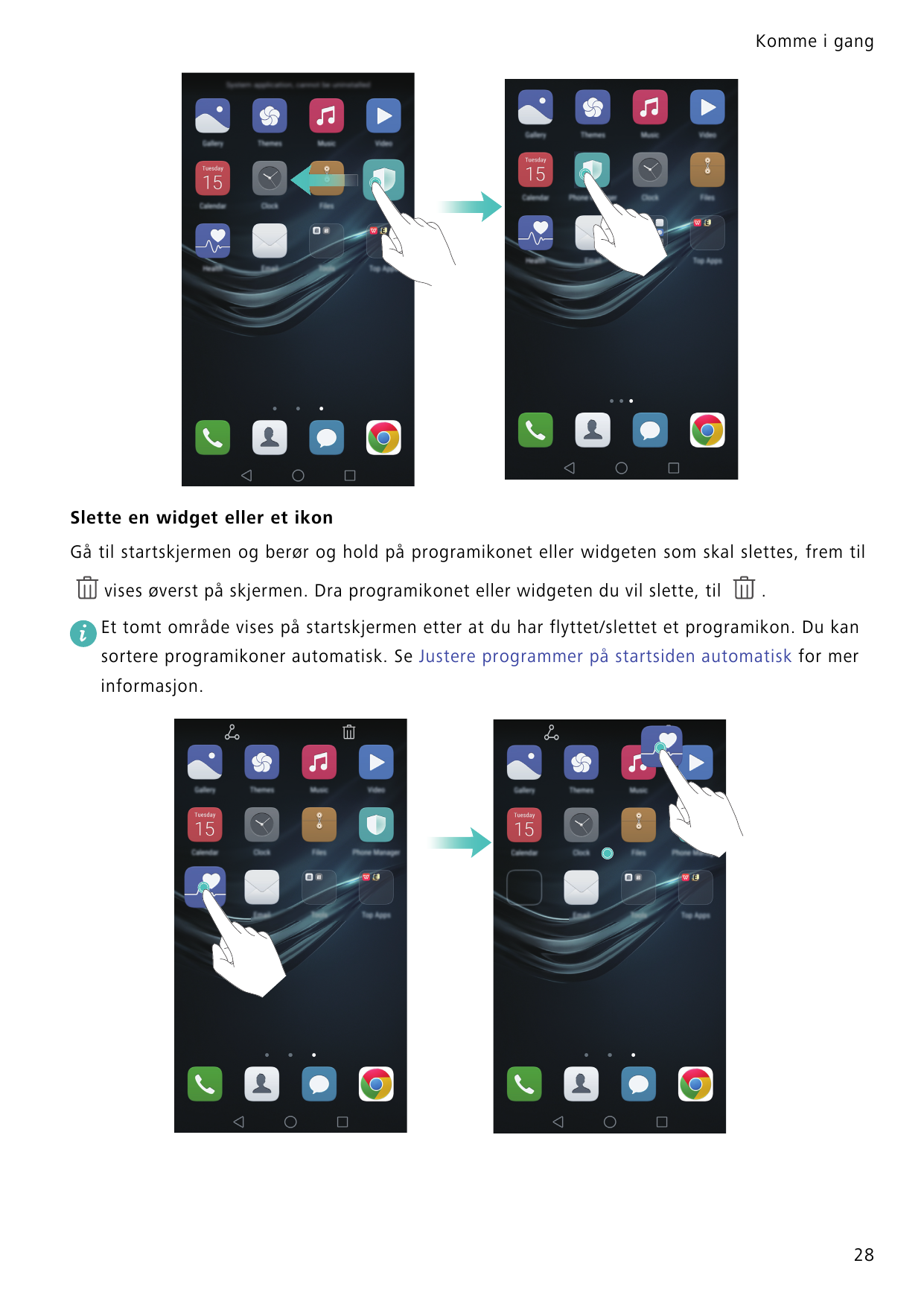 Komme i gangSlette en widget eller et ikonGå til startskjermen og berør og hold på programikonet eller widgeten som skal slettes