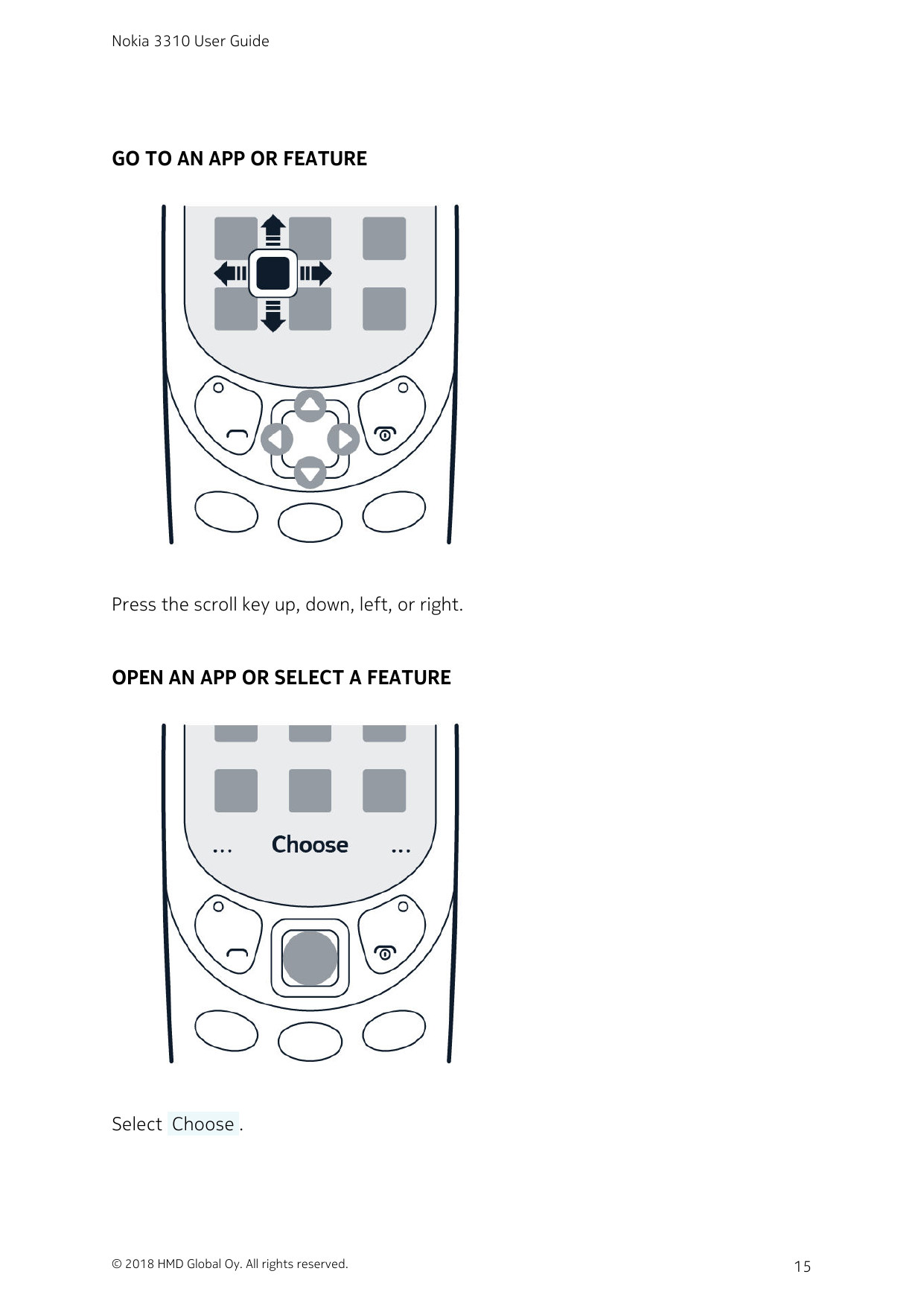 Nokia 3310 User GuideGO TO AN APP OR FEATUREPress the scroll key up, down, left, or right.OPEN AN APP OR SELECT A FEATURESelect 