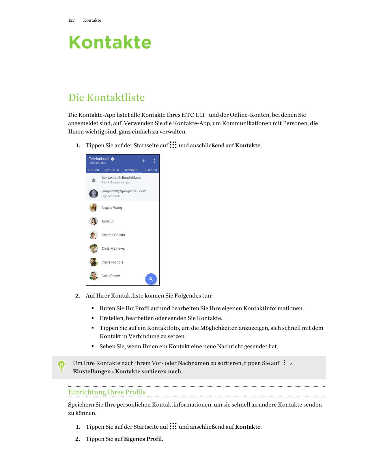 127KontakteKontakteDie KontaktlisteDie Kontakte-App listet alle Kontakte Ihres HTC U11+ und der Online-Konten, bei denen Sieange