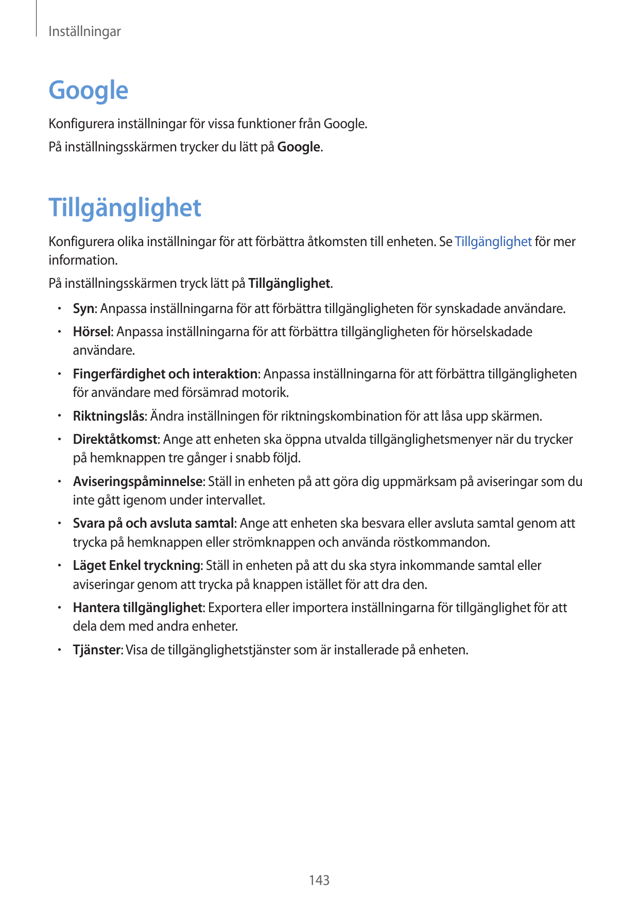 InställningarGoogleKonfigurera inställningar för vissa funktioner från Google.På inställningsskärmen trycker du lätt på Google.T