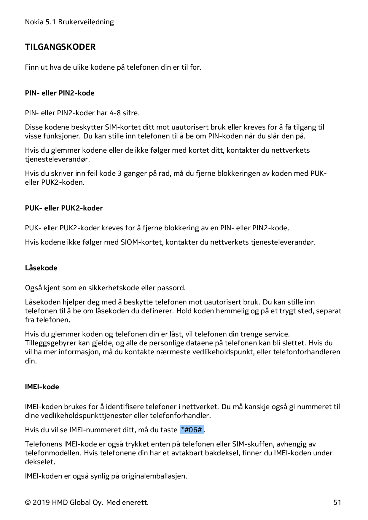 Nokia 5.1 BrukerveiledningTILGANGSKODERFinn ut hva de ulike kodene på telefonen din er til for.PIN- eller PIN2-kodePIN- eller PI