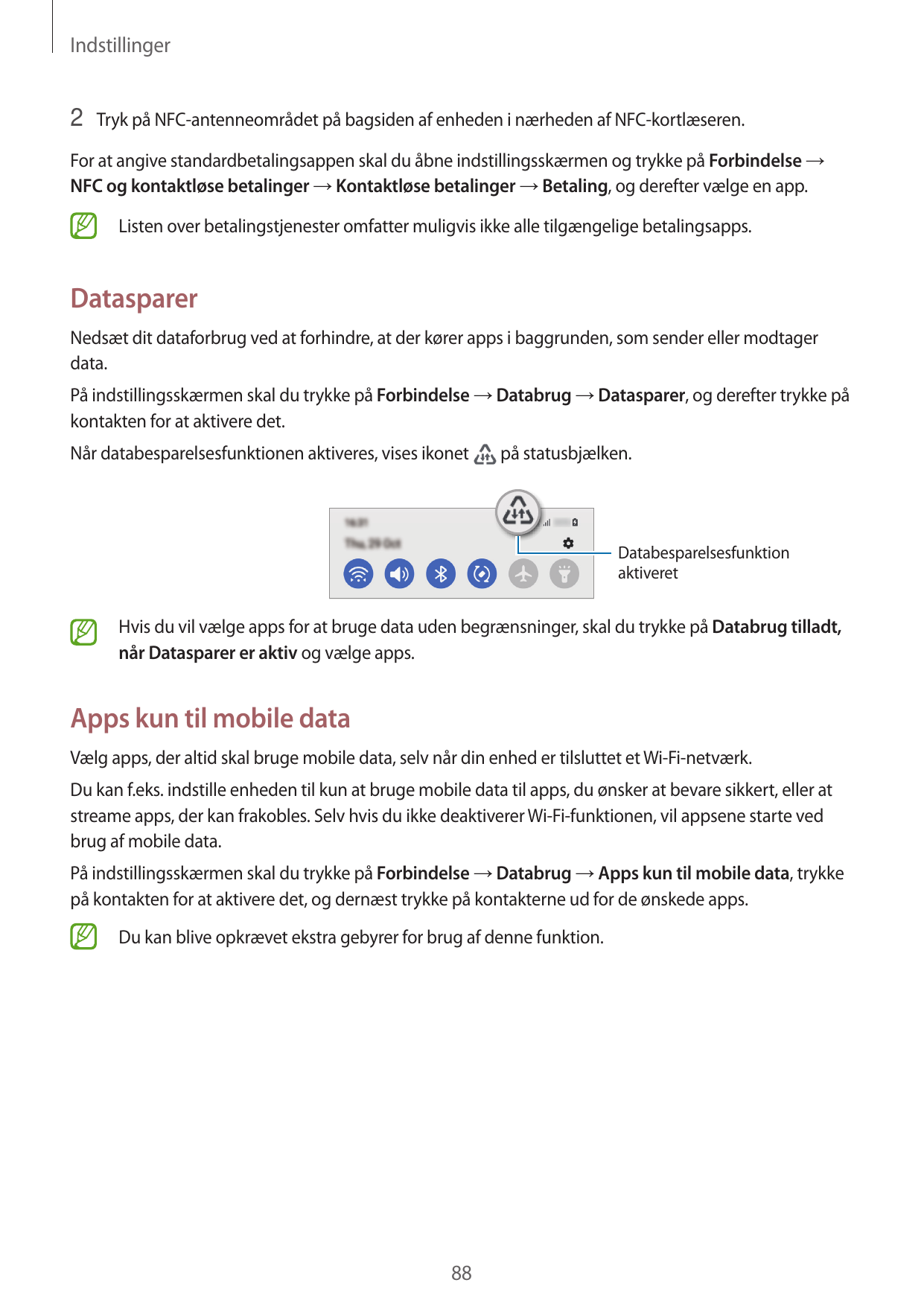 Indstillinger2 Tryk på NFC-antenneområdet på bagsiden af enheden i nærheden af NFC-kortlæseren.For at angive standardbetalingsap