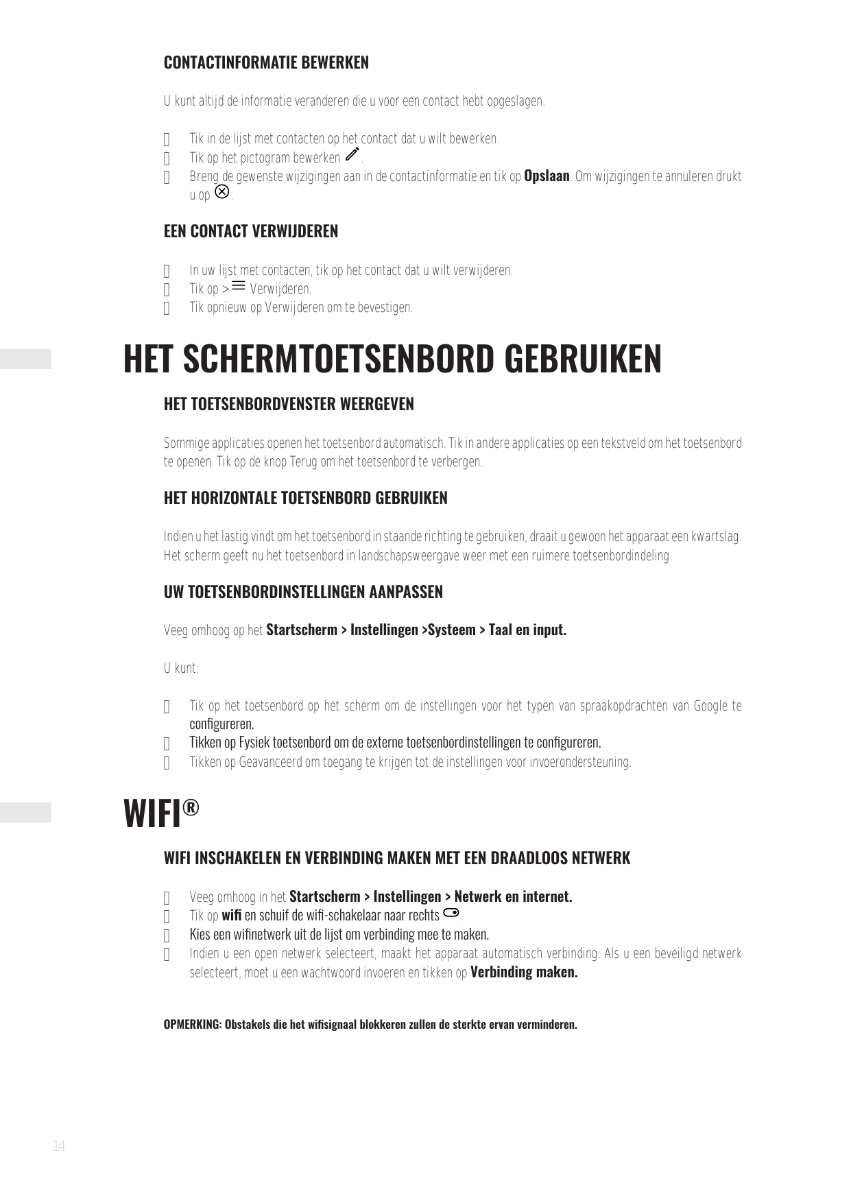 CONTACTINFORMATIE BEWERKENU kunt altijd de informatie veranderen die u voor een contact hebt opgeslagen.•••Tik in de lijst met c