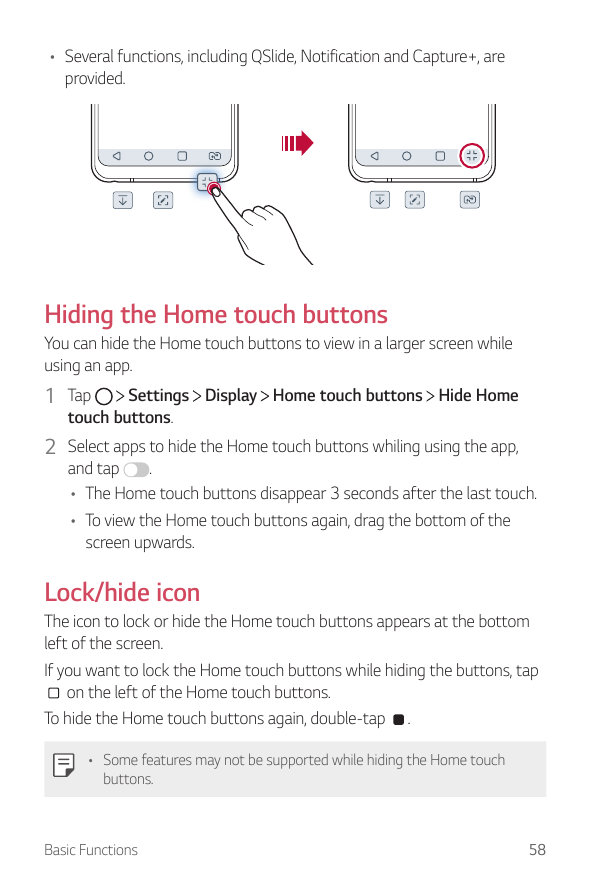 • Several functions, including QSlide, Notification and Capture+, areprovided.Hiding the Home touch buttonsYou can hide the Home