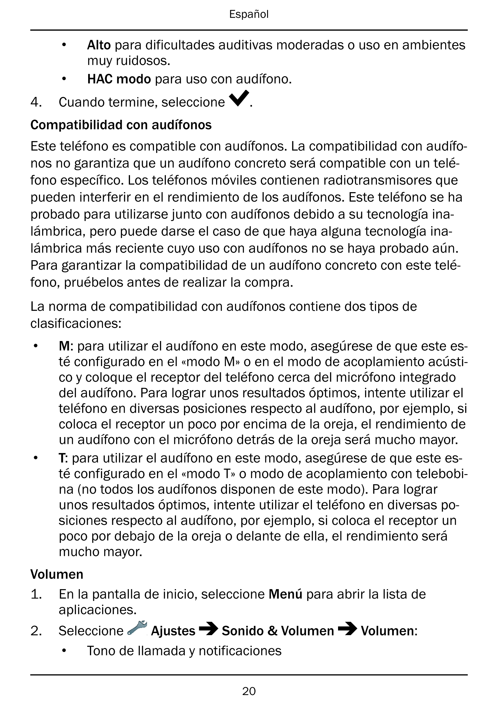 Español
• Alto para dificultades auditivas moderadas o uso en ambientes
muy ruidosos.
• HAC modo para uso con audífono.
4.     C