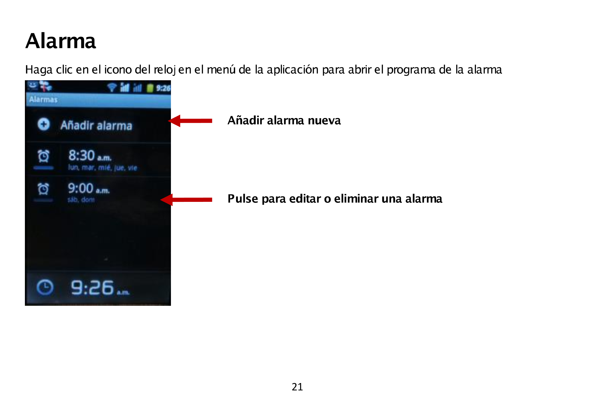 Alarma 
Haga clic en el icono del reloj en el menú de la aplicación  para abrir el programa de la alarma  
Añadir alarma  nueva 