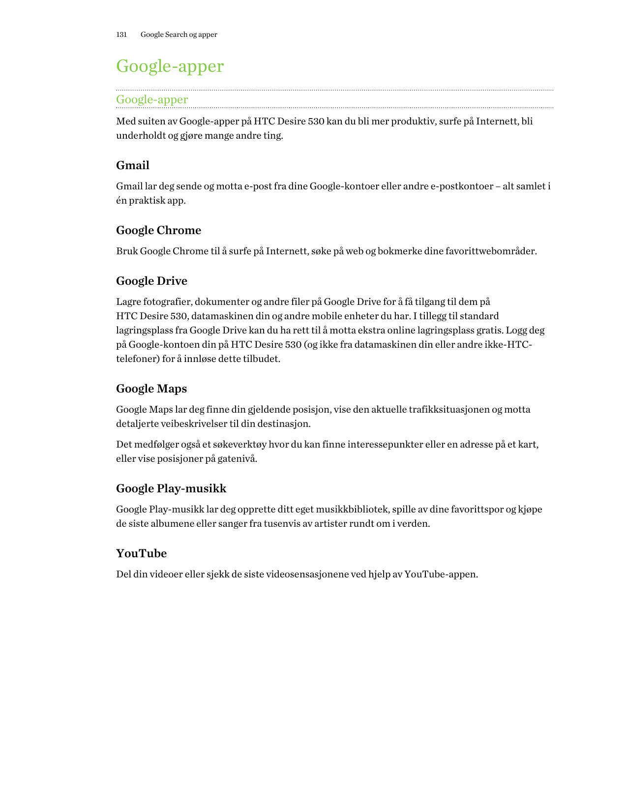 131Google Search og apperGoogle-apperGoogle-apperMed suiten av Google-apper på HTC Desire 530 kan du bli mer produktiv, surfe på