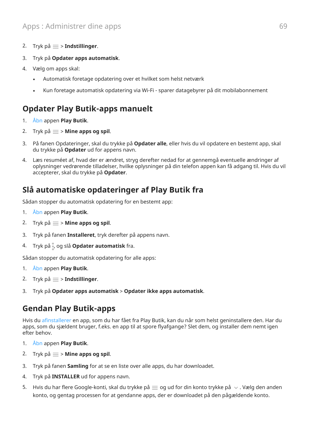 69Apps : Administrer dine apps2.Tryk på3.Tryk på Opdater apps automatisk.4.Vælg om apps skal:> Indstillinger.•Automatisk foretag