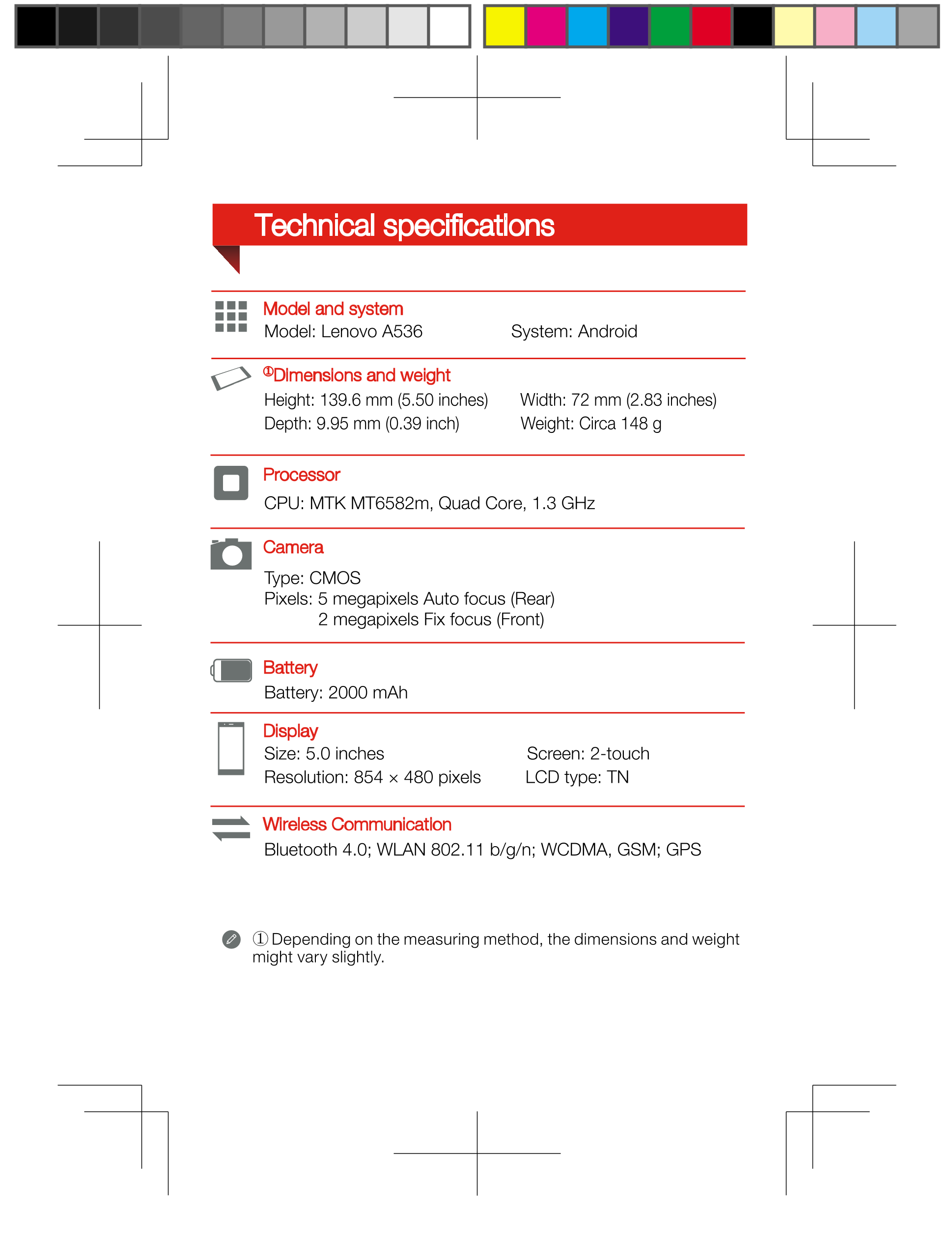 Technical speciﬁcations
Model and system
Model: Lenovo A536                  System: Android 
Dimensions and weight
Height: 139