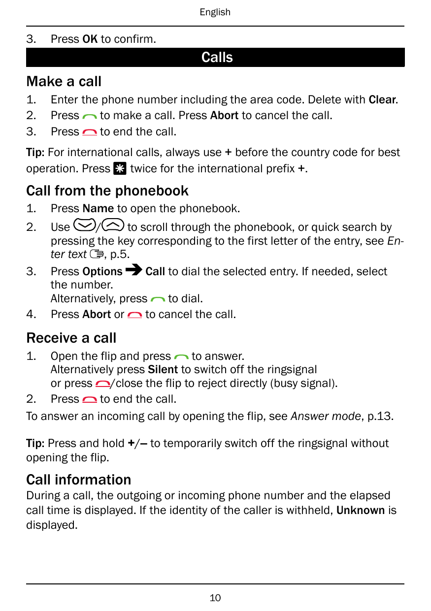 English3.Press OK to confirm.CallsMake a call1.2.3.Enter the phone number including the area code. Delete with Clear.Pressto mak