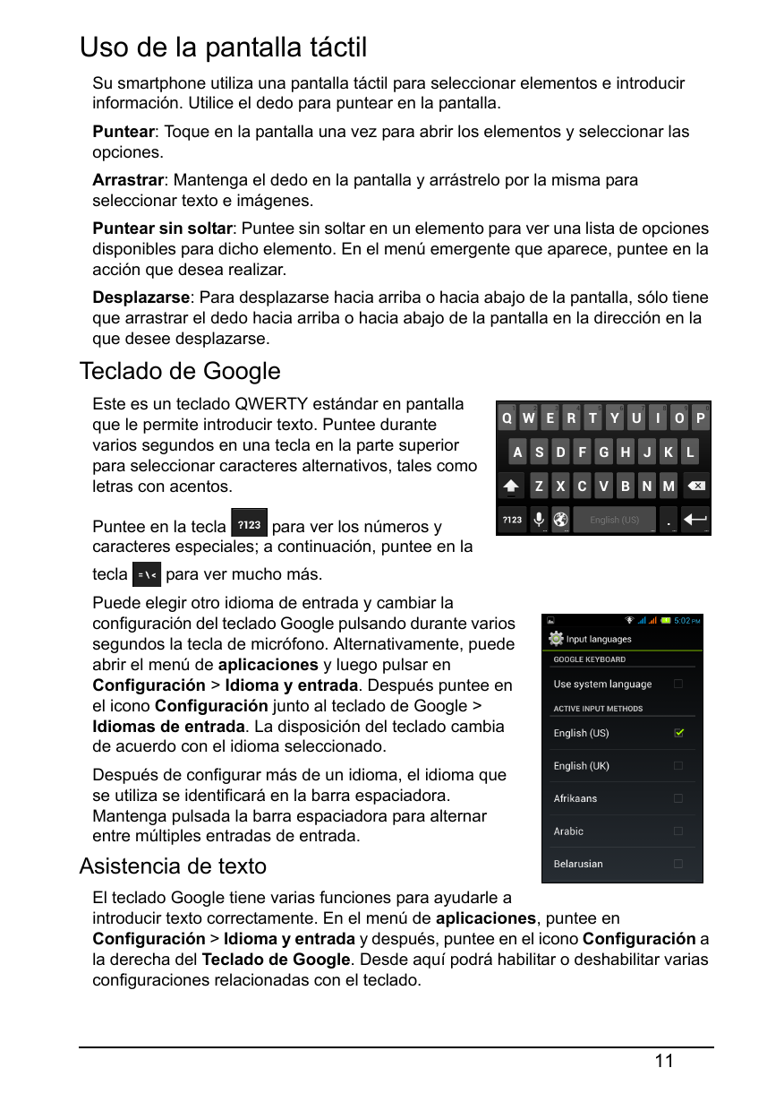 Uso de la pantalla táctilSu smartphone utiliza una pantalla táctil para seleccionar elementos e introducirinformación. Utilice e