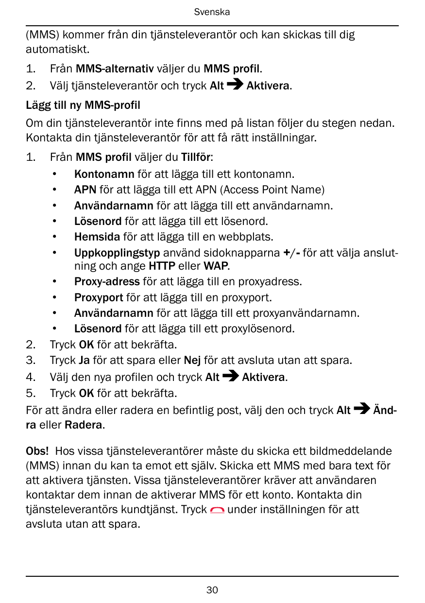 Svenska(MMS) kommer från din tjänsteleverantör och kan skickas till digautomatiskt.1.2.Från MMS-alternativ väljer du MMS profil.