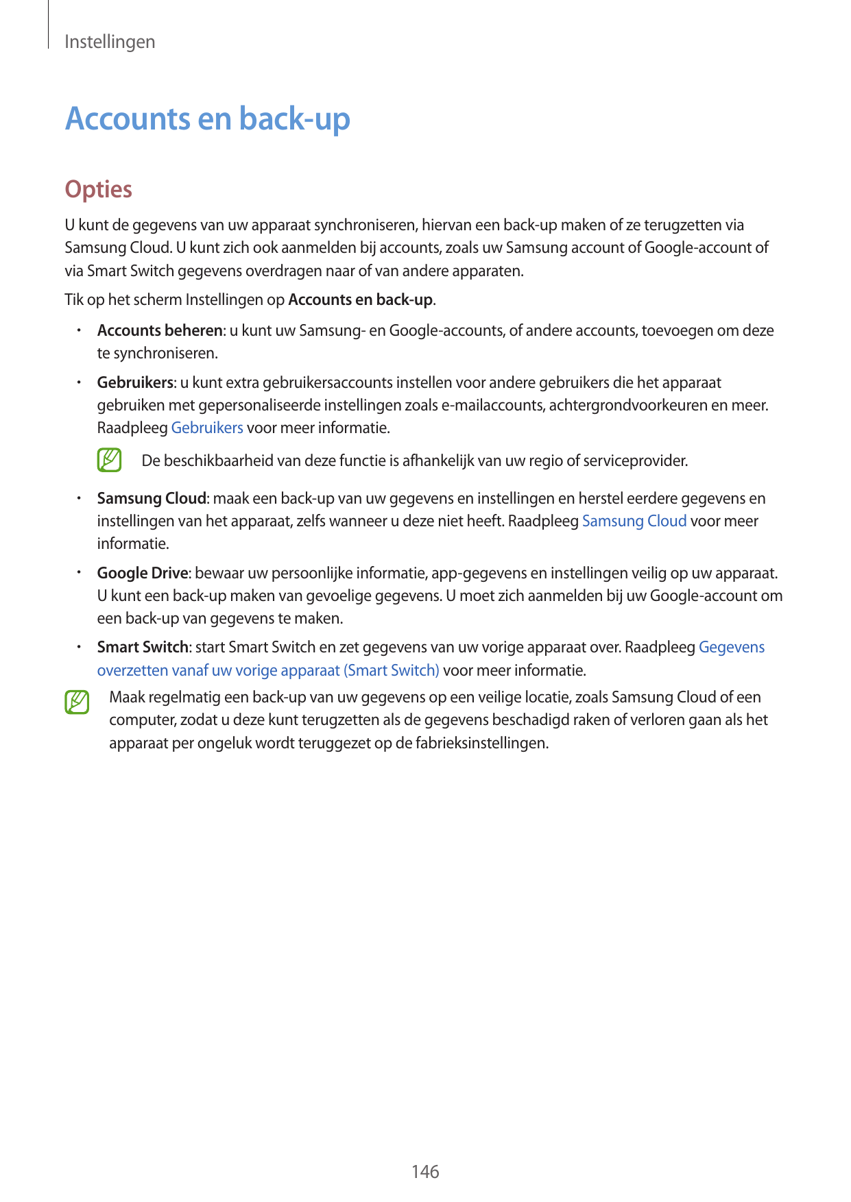 InstellingenAccounts en back-upOptiesU kunt de gegevens van uw apparaat synchroniseren, hiervan een back-up maken of ze terugzet