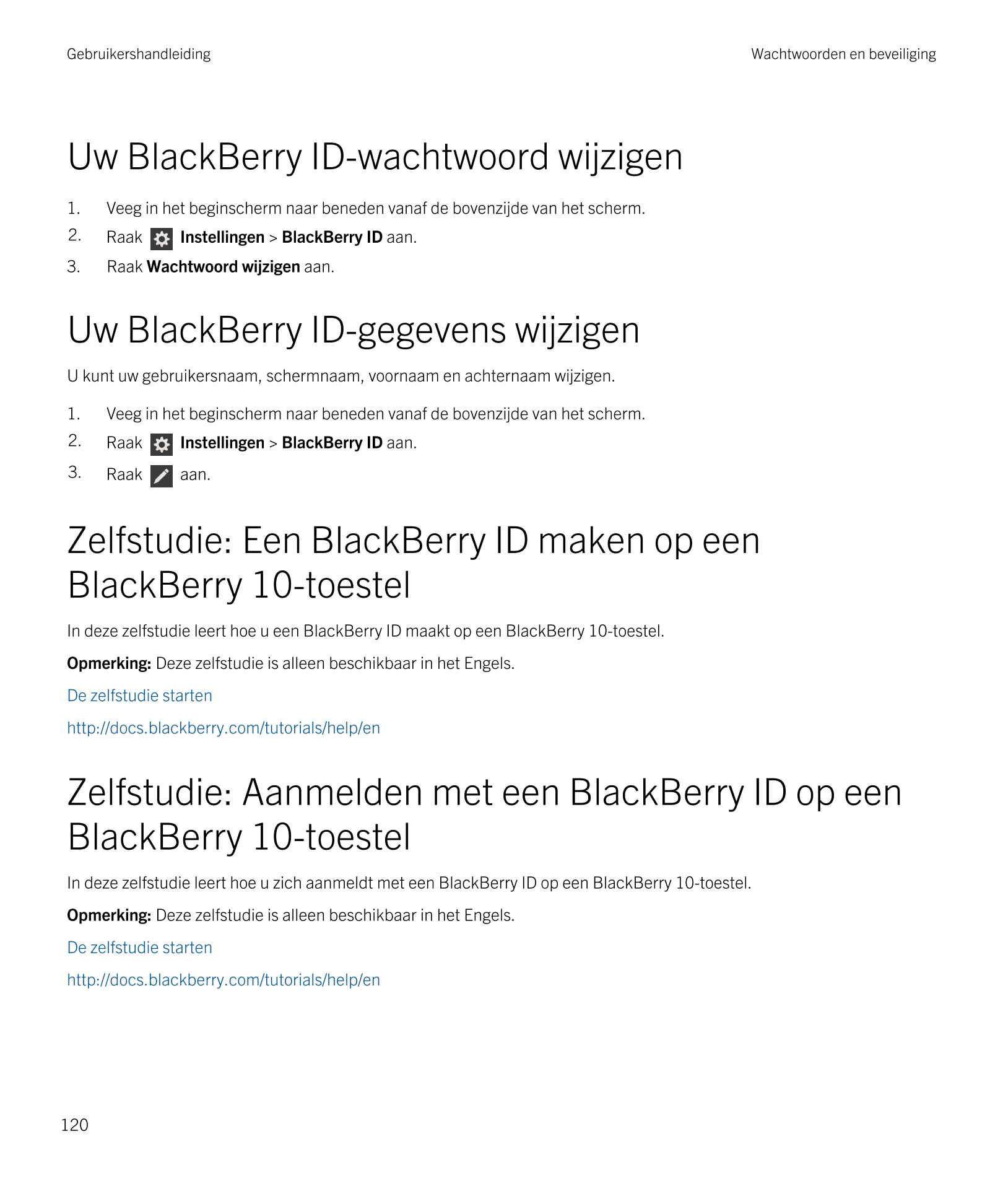 Gebruikershandleiding Wachtwoorden en beveiliging
Uw  BlackBerry ID-wachtwoord wijzigen
1. Veeg in het beginscherm naar beneden 