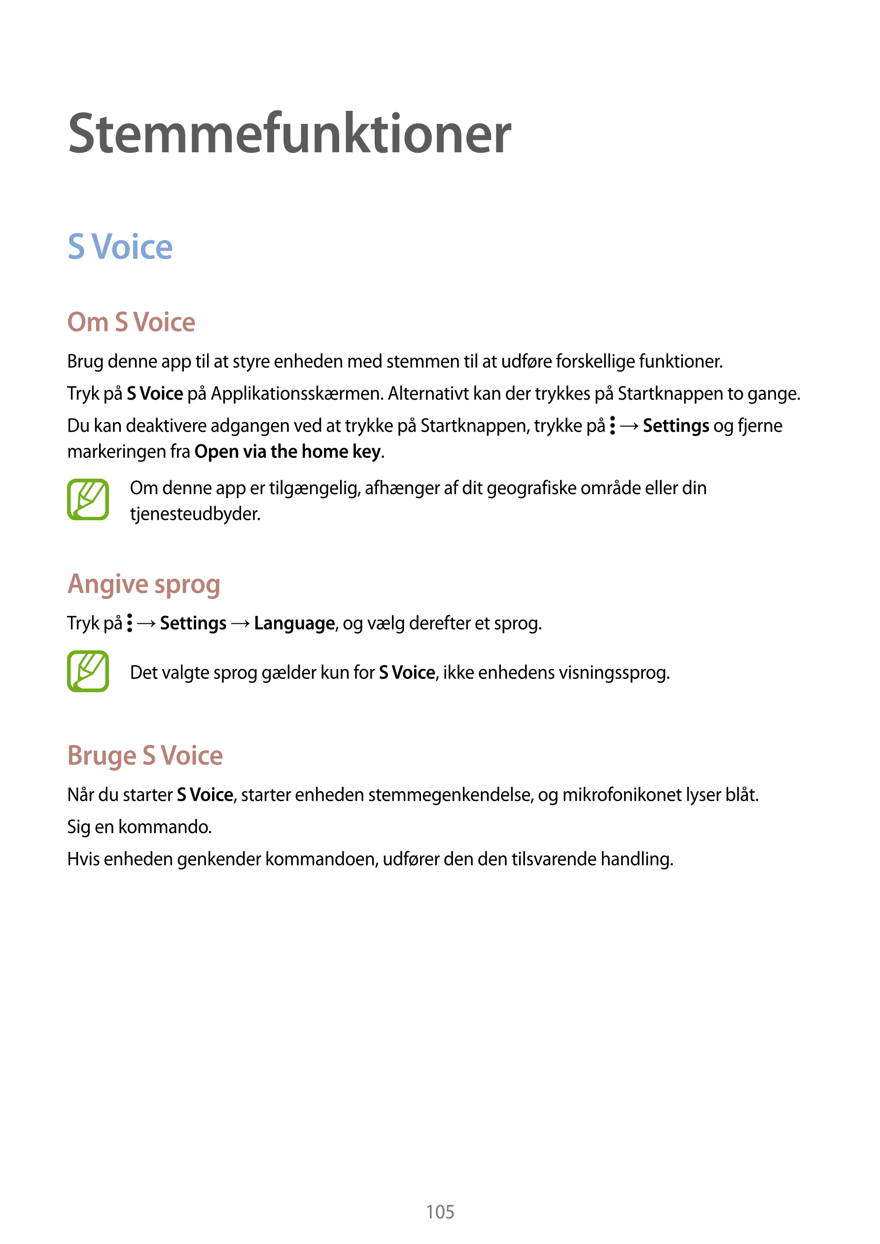 Stemmefunktioner
S Voice
Om S Voice
Brug denne app til at styre enheden med stemmen til at udføre forskellige funktioner.
Tryk p
