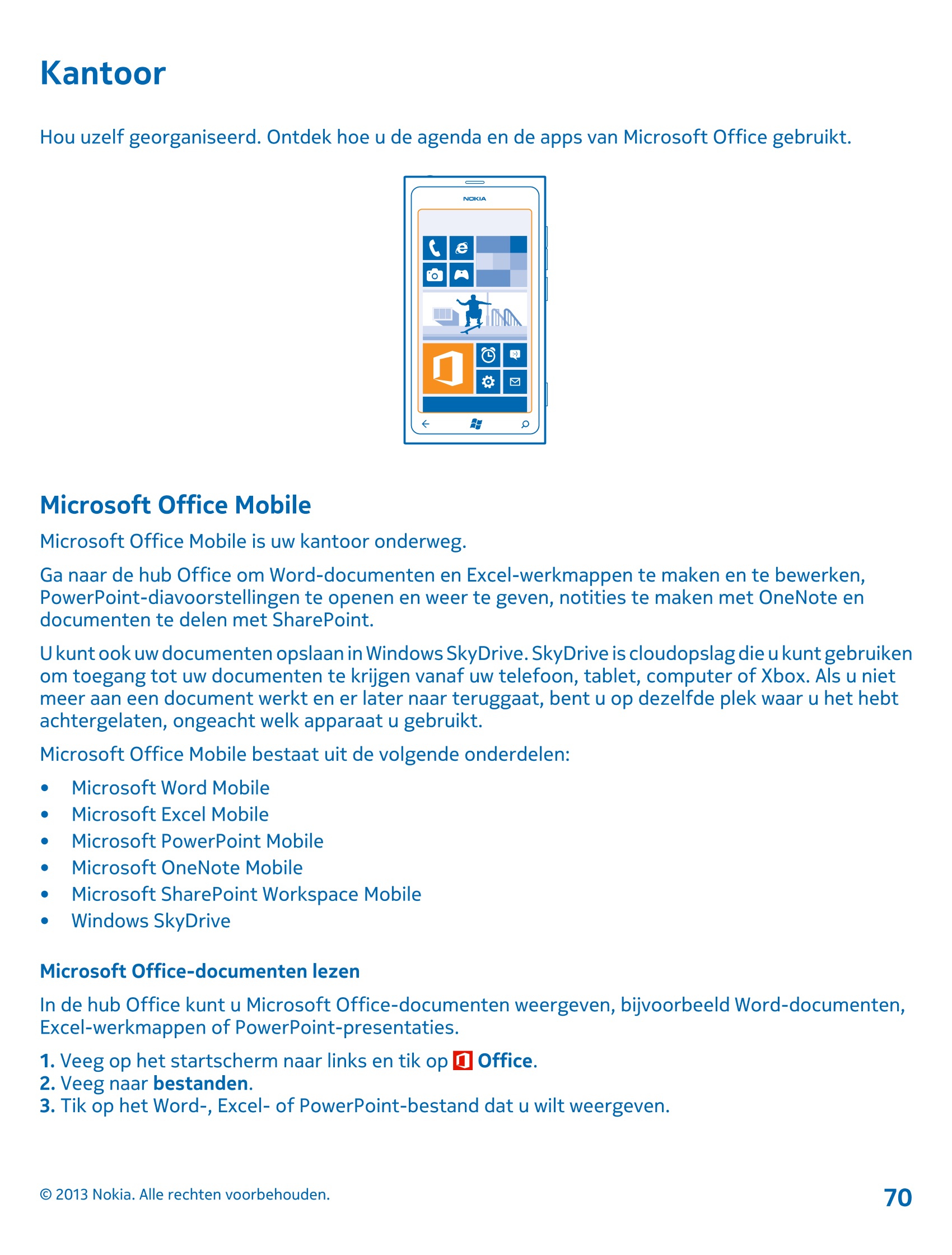 Kantoor
Hou uzelf georganiseerd. Ontdek hoe u de agenda en de apps van Microsoft Office gebruikt.
Microsoft Office Mobile
Micros