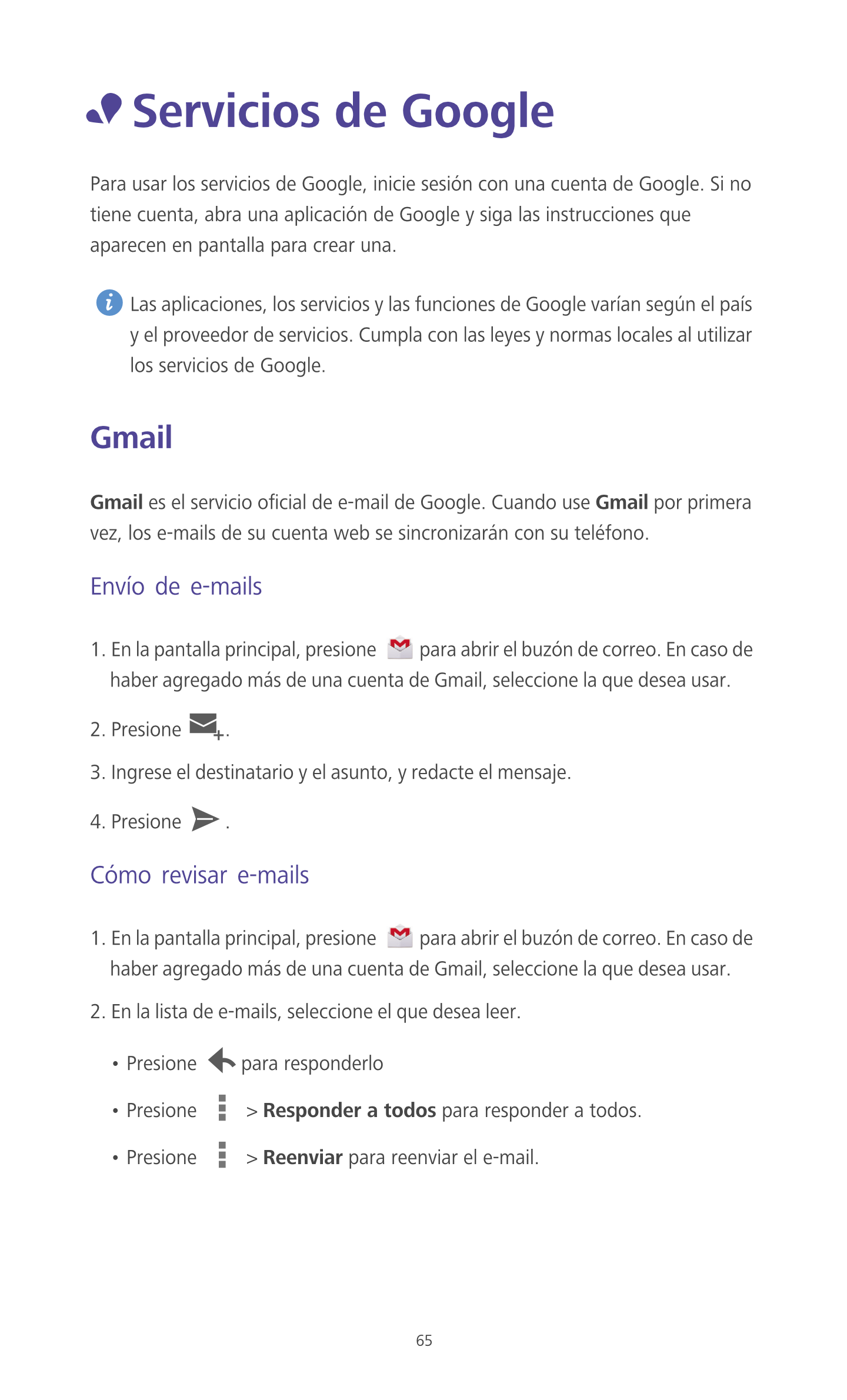•  Servicios de Google
Para usar los servicios de Google, inicie sesión con una cuenta de Google. Si no 
tiene cuenta, abra una 