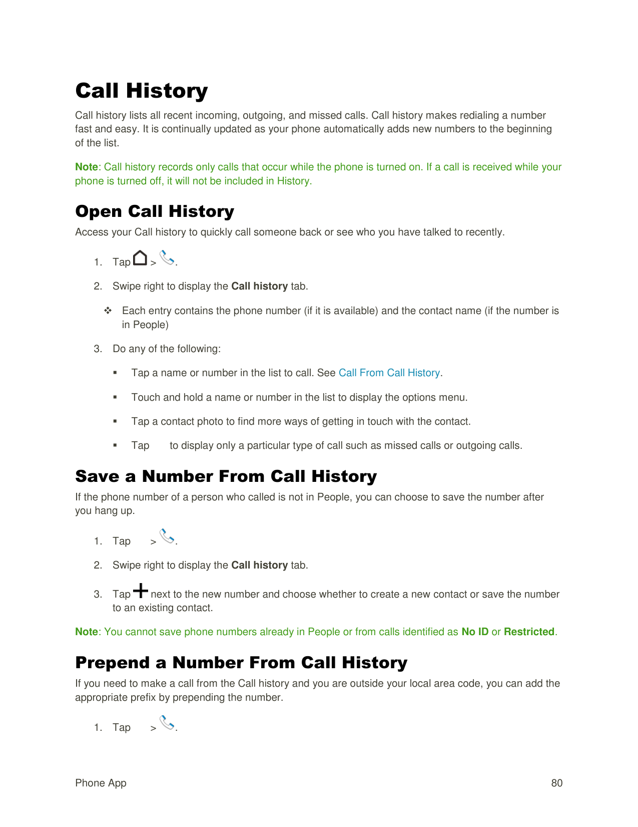 Call HistoryCall history lists all recent incoming, outgoing, and missed calls. Call history makes redialing a numberfast and ea