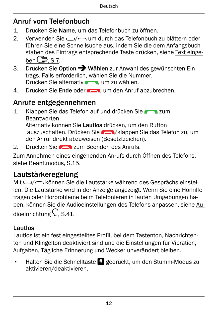 DeutschAnruf vom Telefonbuch1.2.3.4.Drücken Sie Name, um das Telefonbuch zu öffnen.Verwenden Sie/um durch das Telefonbuch zu blä