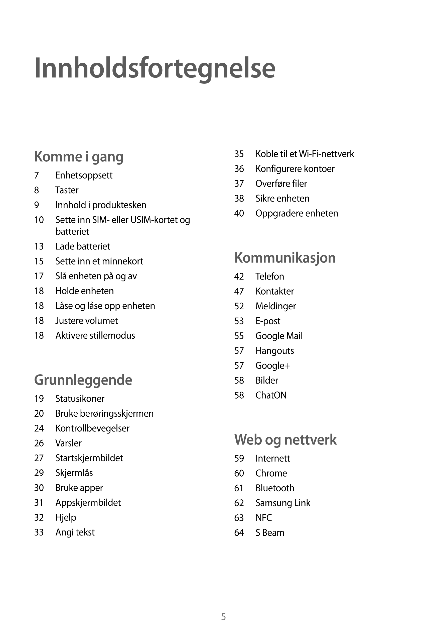 Innholdsfortegnelse
Komme i gang 35  Koble til et  Wi-Fi-nettverk
36  Konfigurere kontoer
7  Enhetsoppsett
37  Overføre filer
8 