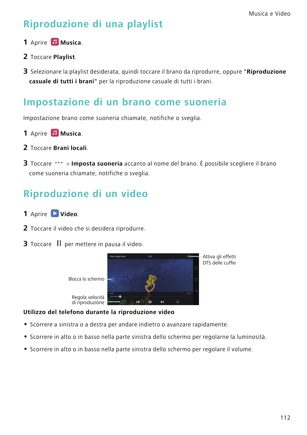 Musica e VideoRiproduzione di una playlist1Aprire2Toccare Playlist.3Selezionare la playlist desiderata, quindi toccare il brano 