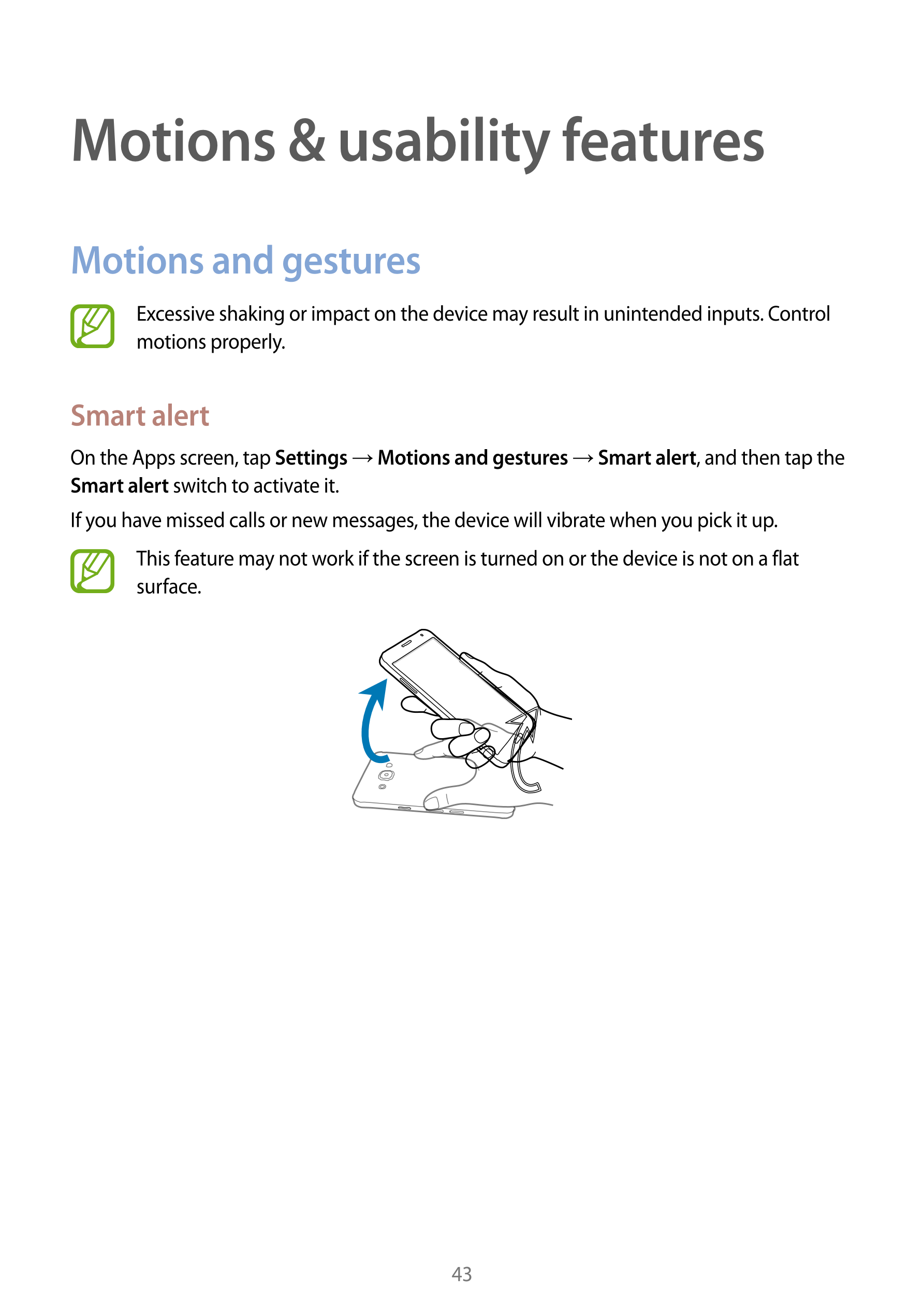 Motions & usability features
Motions and gestures
Excessive shaking or impact on the device may result in unintended inputs. Con