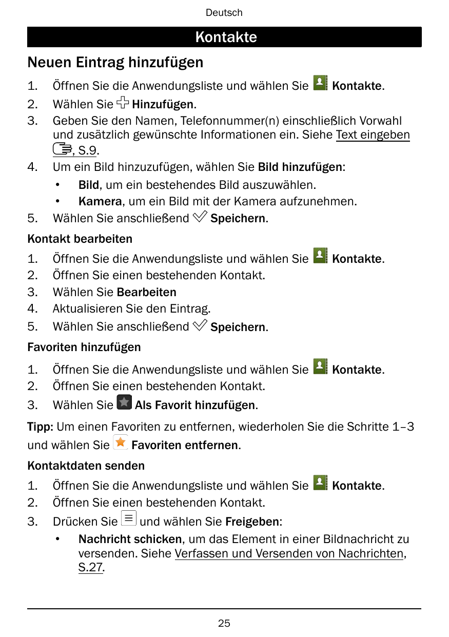 DeutschKontakteNeuen Eintrag hinzufügen1.2.3.4.5.Öffnen Sie die Anwendungsliste und wählen SieKontakte.Wählen Sie Hinzufügen.Geb