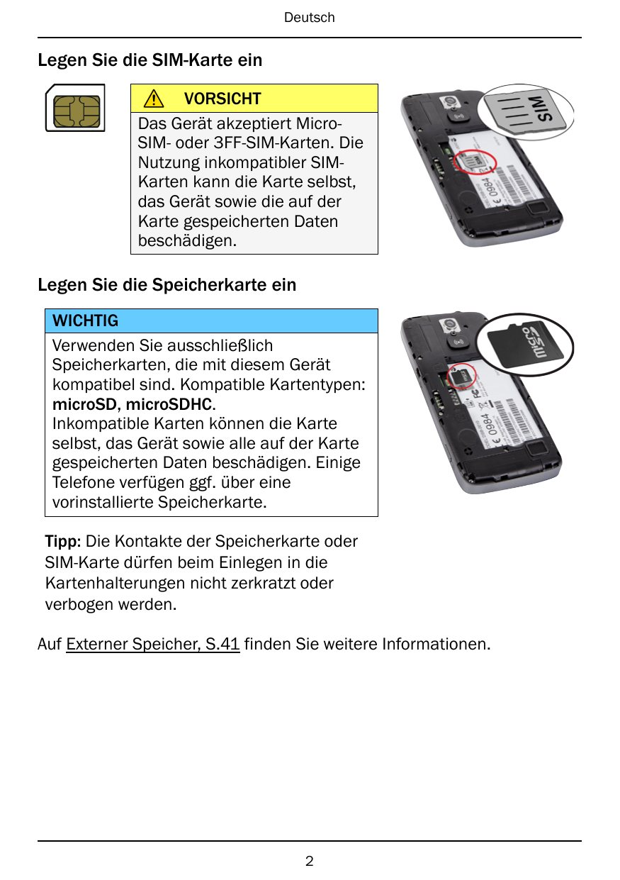 DeutschLegen Sie die SIM-Karte einVORSICHTDas Gerät akzeptiert MicroSIM- oder 3FF-SIM-Karten. DieNutzung inkompatibler SIMKarten