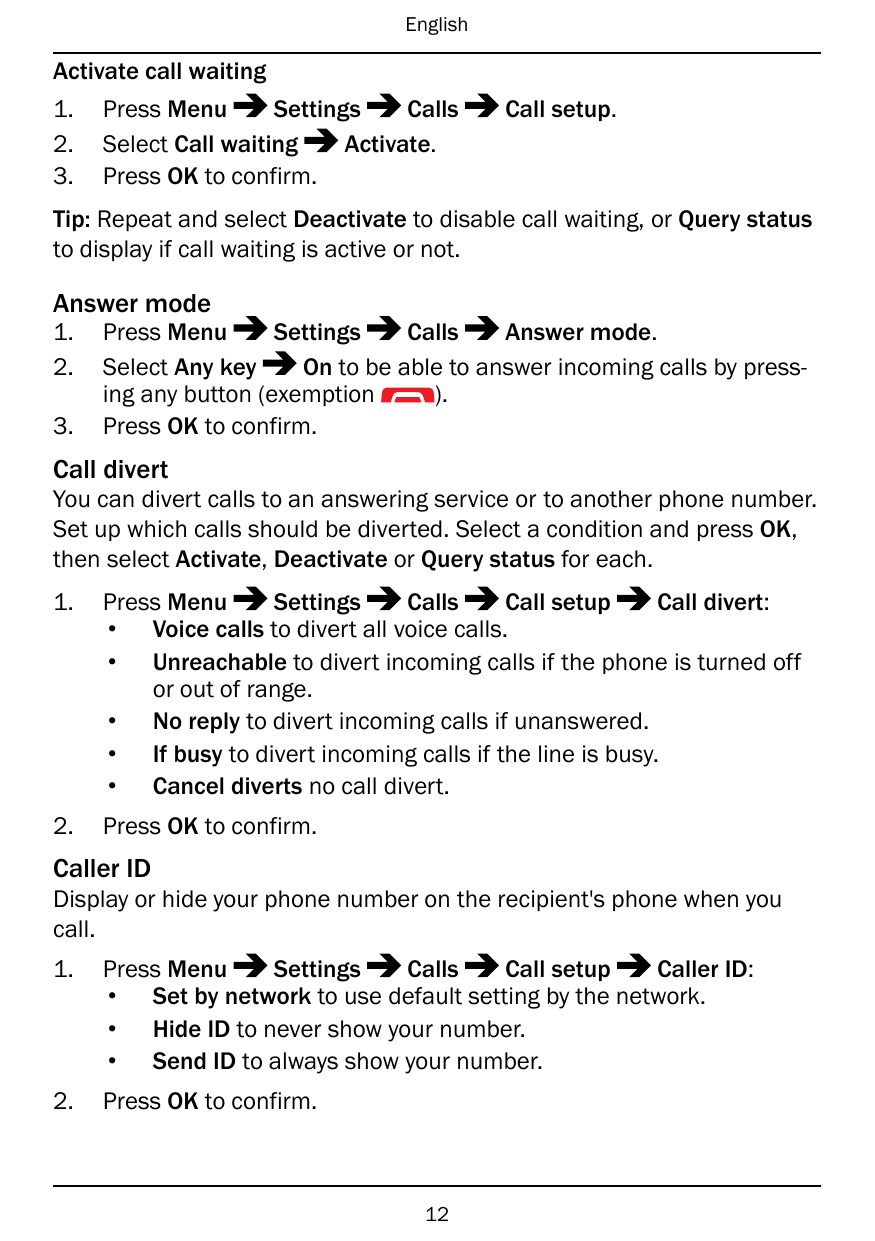 EnglishActivate call waiting1.2.3.Press MenuSettingsCallsSelect Call waitingActivate.Press OK to confirm.Call setup.Tip: Repeat 