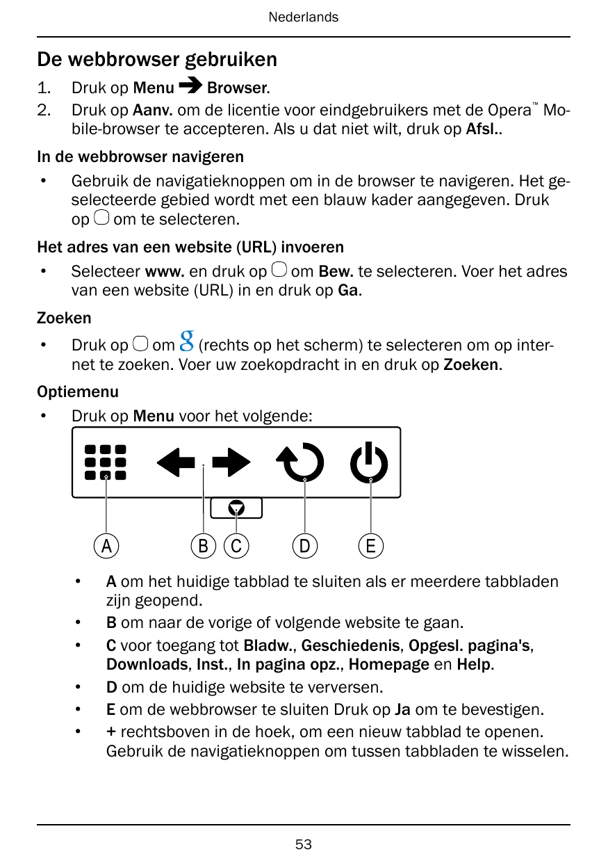 NederlandsDe webbrowser gebruiken1.2.Druk op MenuBrowser.Druk op Aanv. om de licentie voor eindgebruikers met de Opera Mobile-br