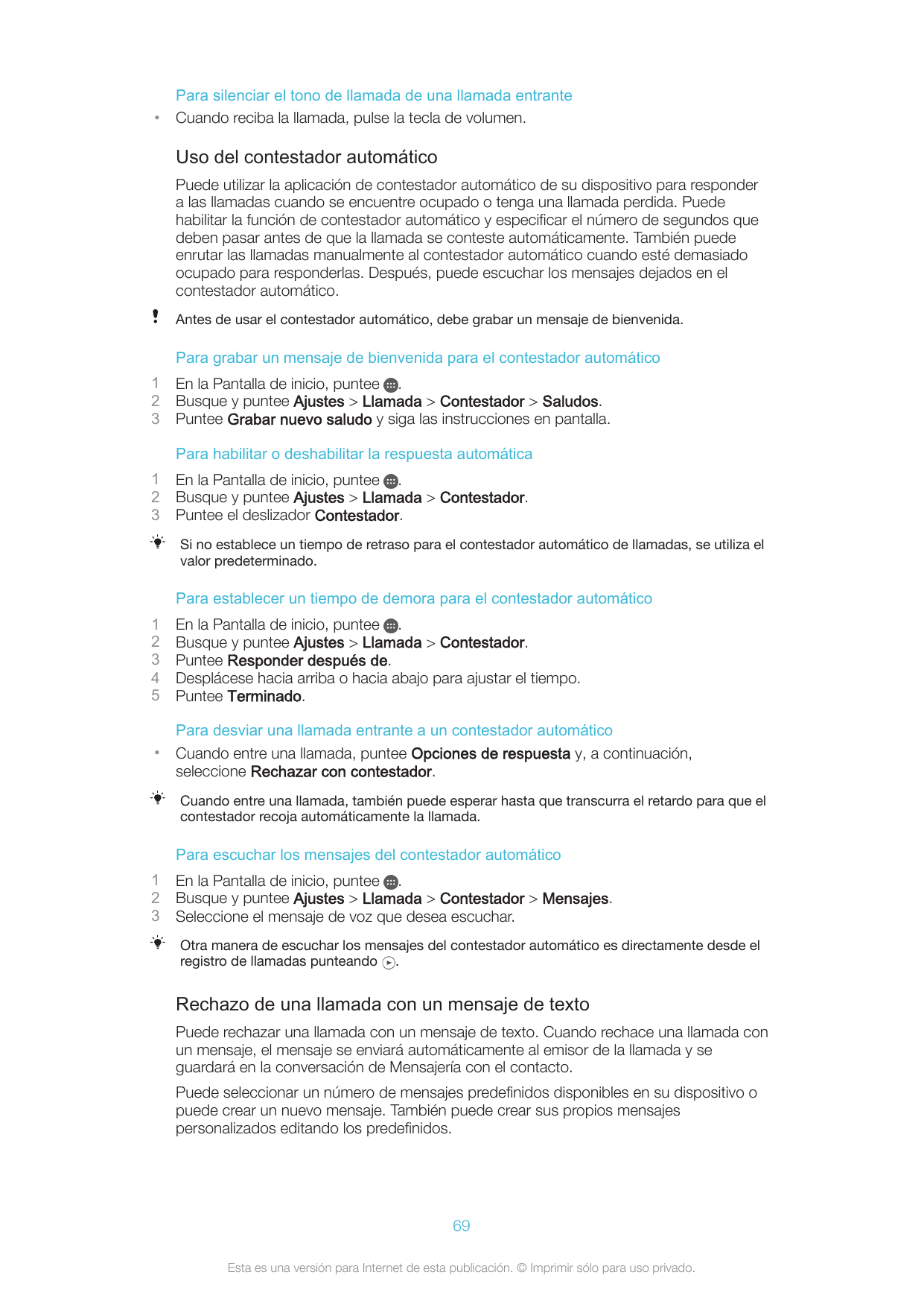 •Para silenciar el tono de llamada de una llamada entranteCuando reciba la llamada, pulse la tecla de volumen.Uso del contestado