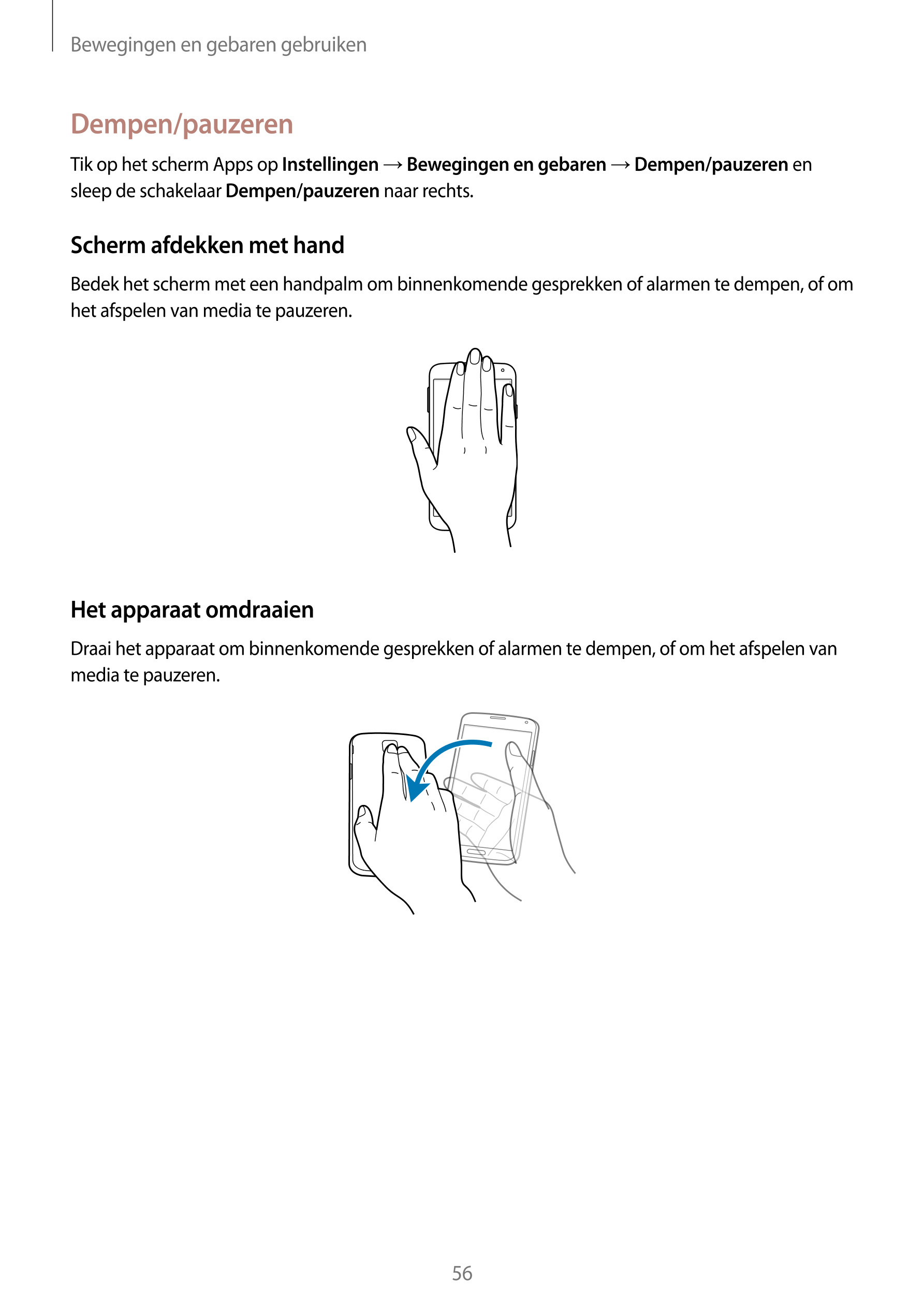 Bewegingen en gebaren gebruiken
Dempen/pauzeren
Tik op het scherm Apps op  Instellingen  →  Bewegingen en gebaren  →  Dempen/pau
