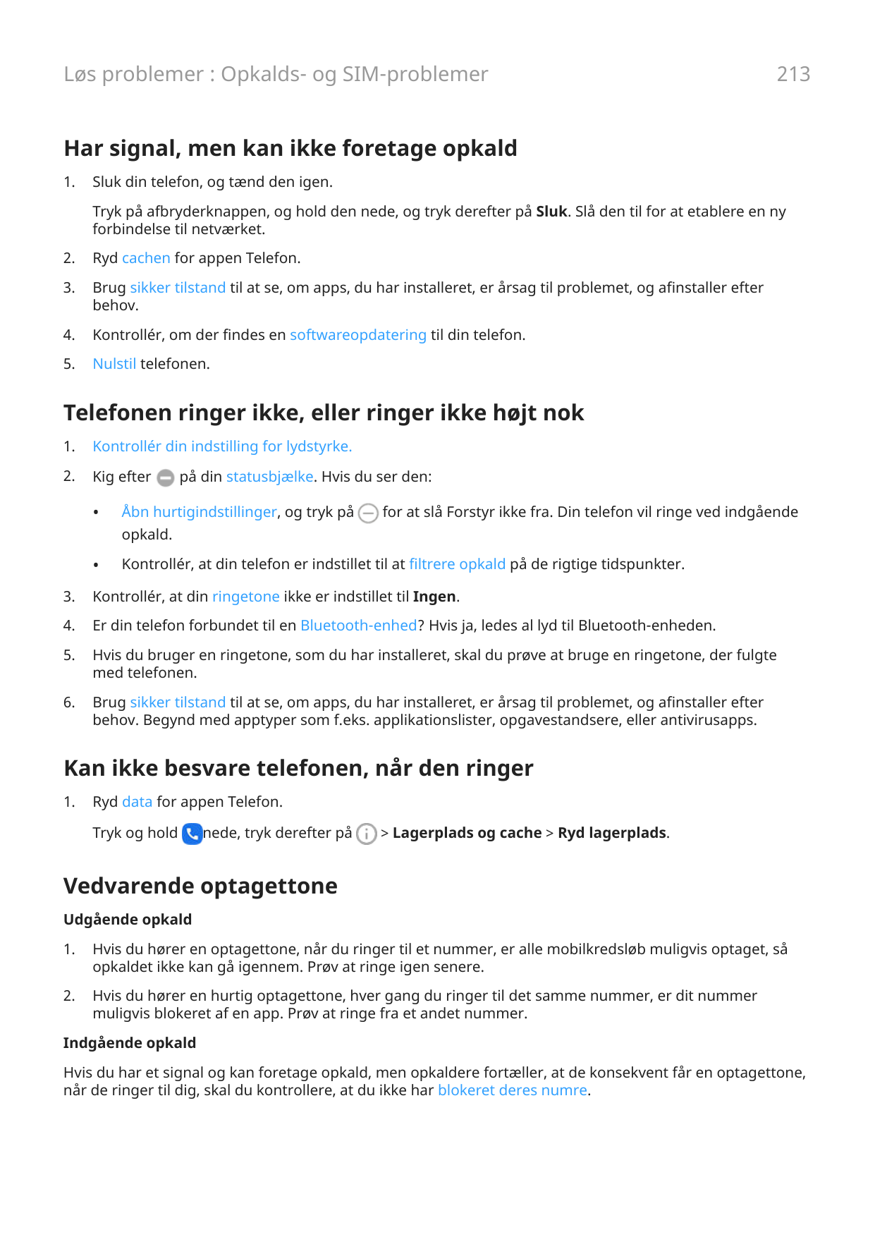 Løs problemer : Opkalds- og SIM-problemer213Har signal, men kan ikke foretage opkald1.Sluk din telefon, og tænd den igen.Tryk på