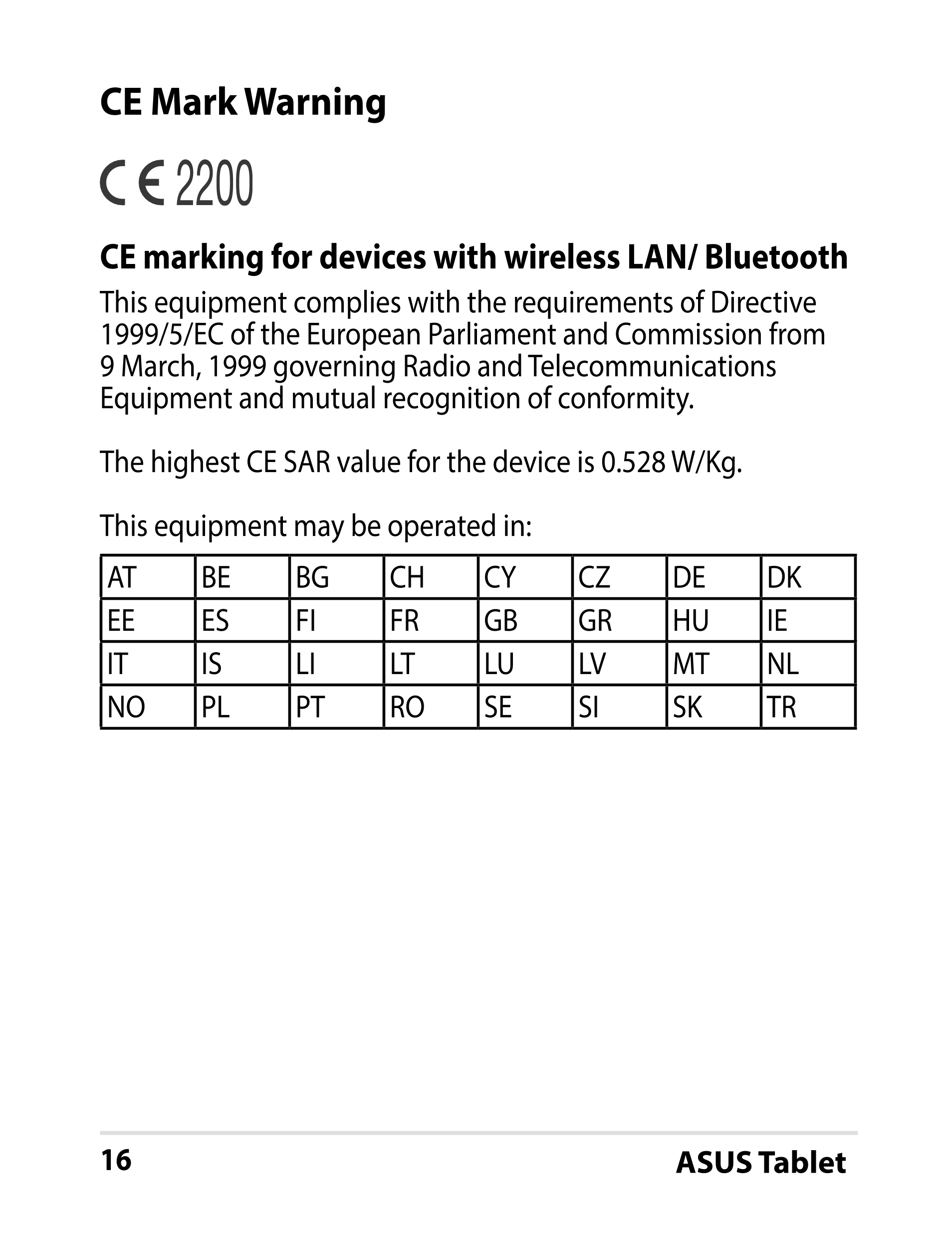 CE Mark Warning
CE marking for devices with wireless LAN/ Bluetooth
This equipment complies with the requirements of Directive 
