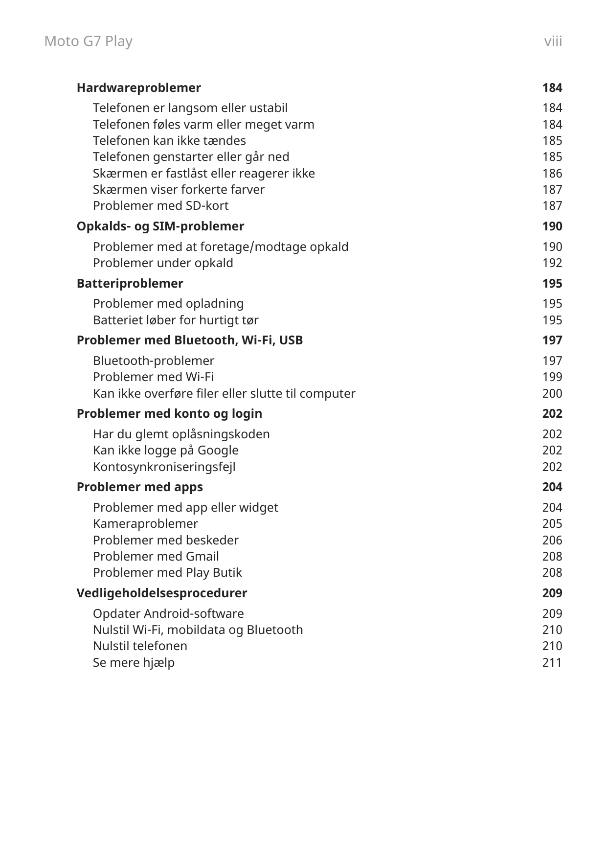 Moto G7 PlayHardwareproblemerTelefonen er langsom eller ustabilTelefonen føles varm eller meget varmTelefonen kan ikke tændesTel