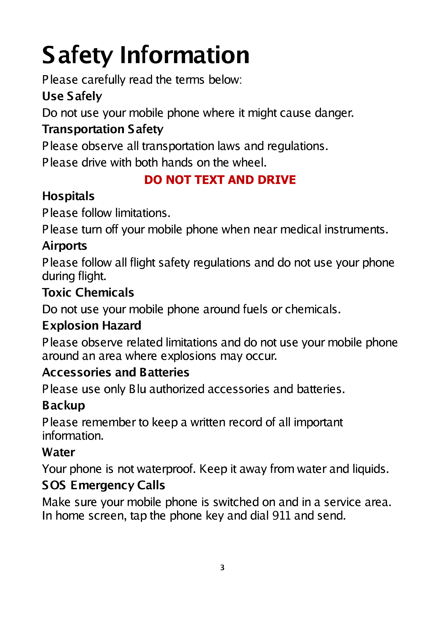 Safety Information 
Please carefully read the terms below: 
Use Safely 
Do not use your mobile phone where it might cause danger