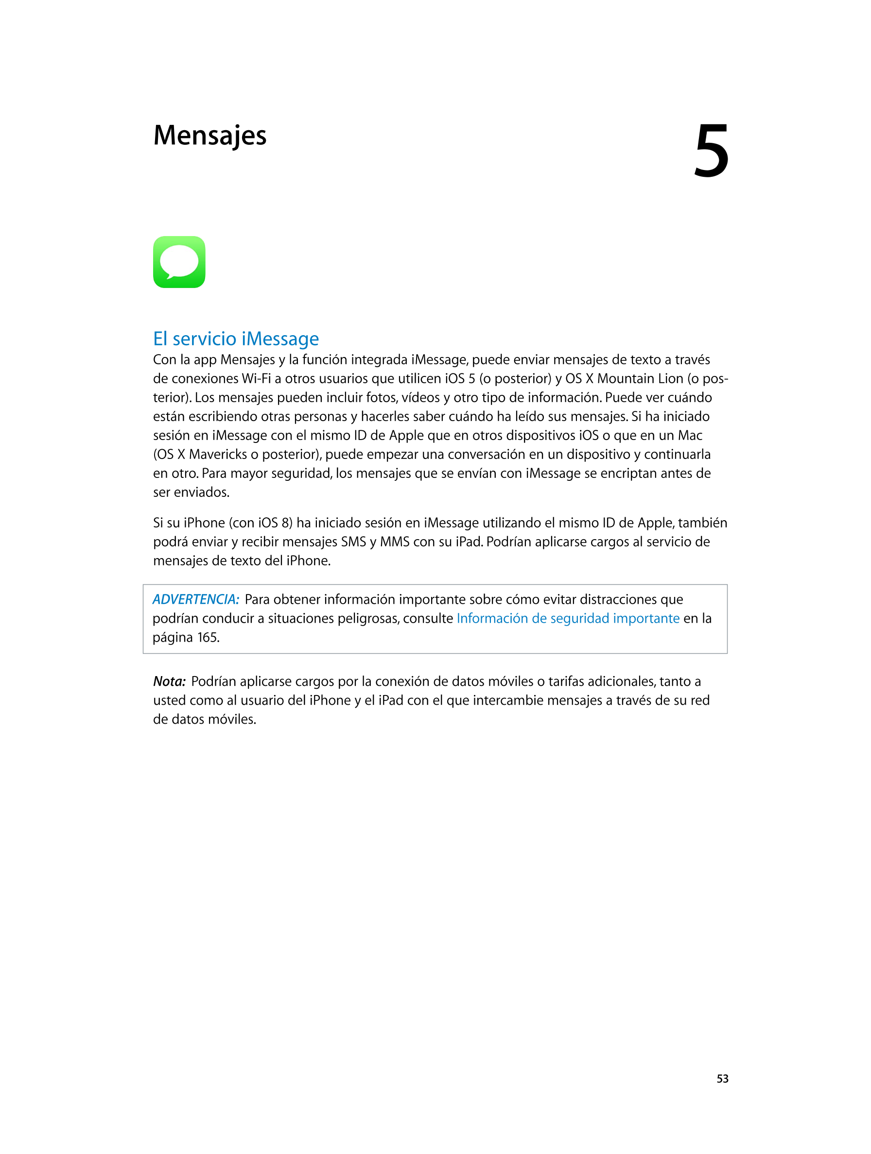  Mensajes 5  
El servicio iMessage
Con la app Mensajes y la función integrada iMessage, puede enviar mensajes de texto a través 