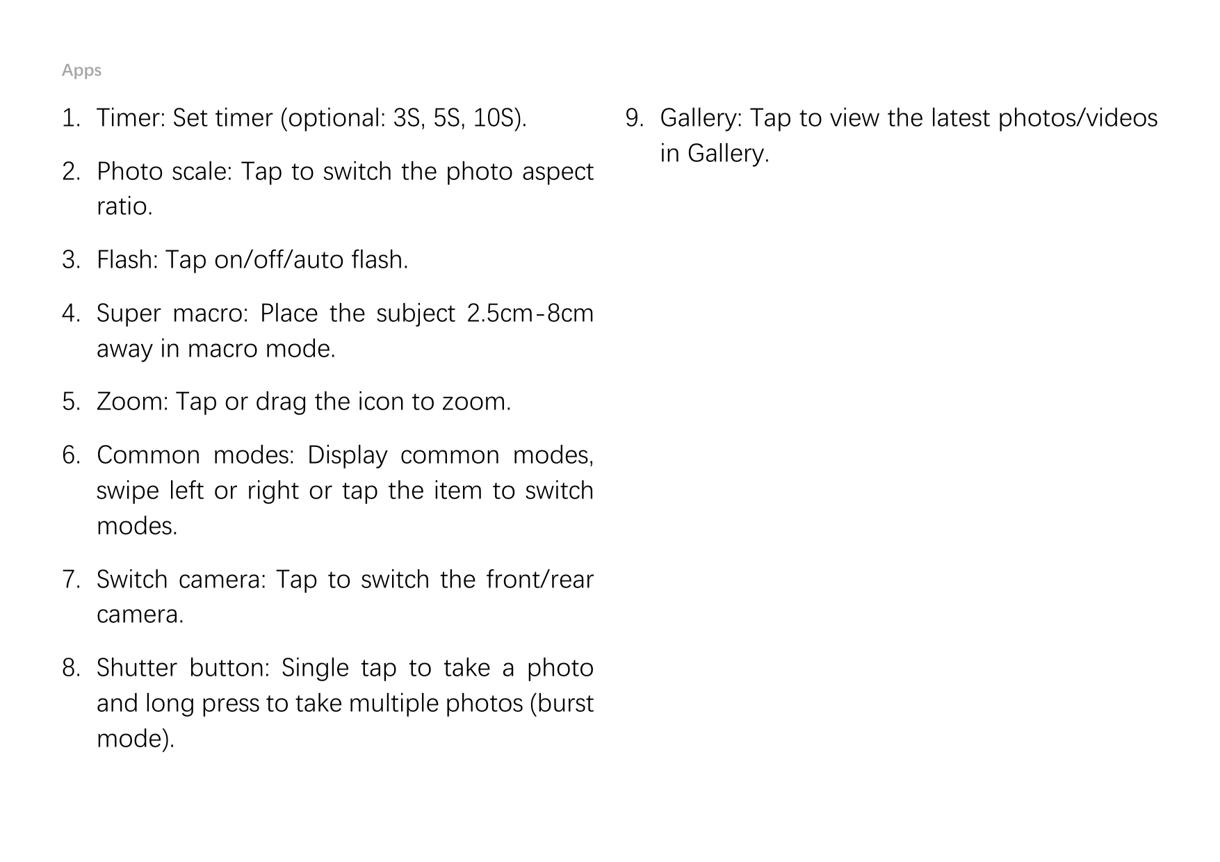 Apps1. Timer: Set timer (optional: 3S, 5S, 10S).2. Photo scale: Tap to switch the photo aspectratio.3. Flash: Tap on/off/auto fl